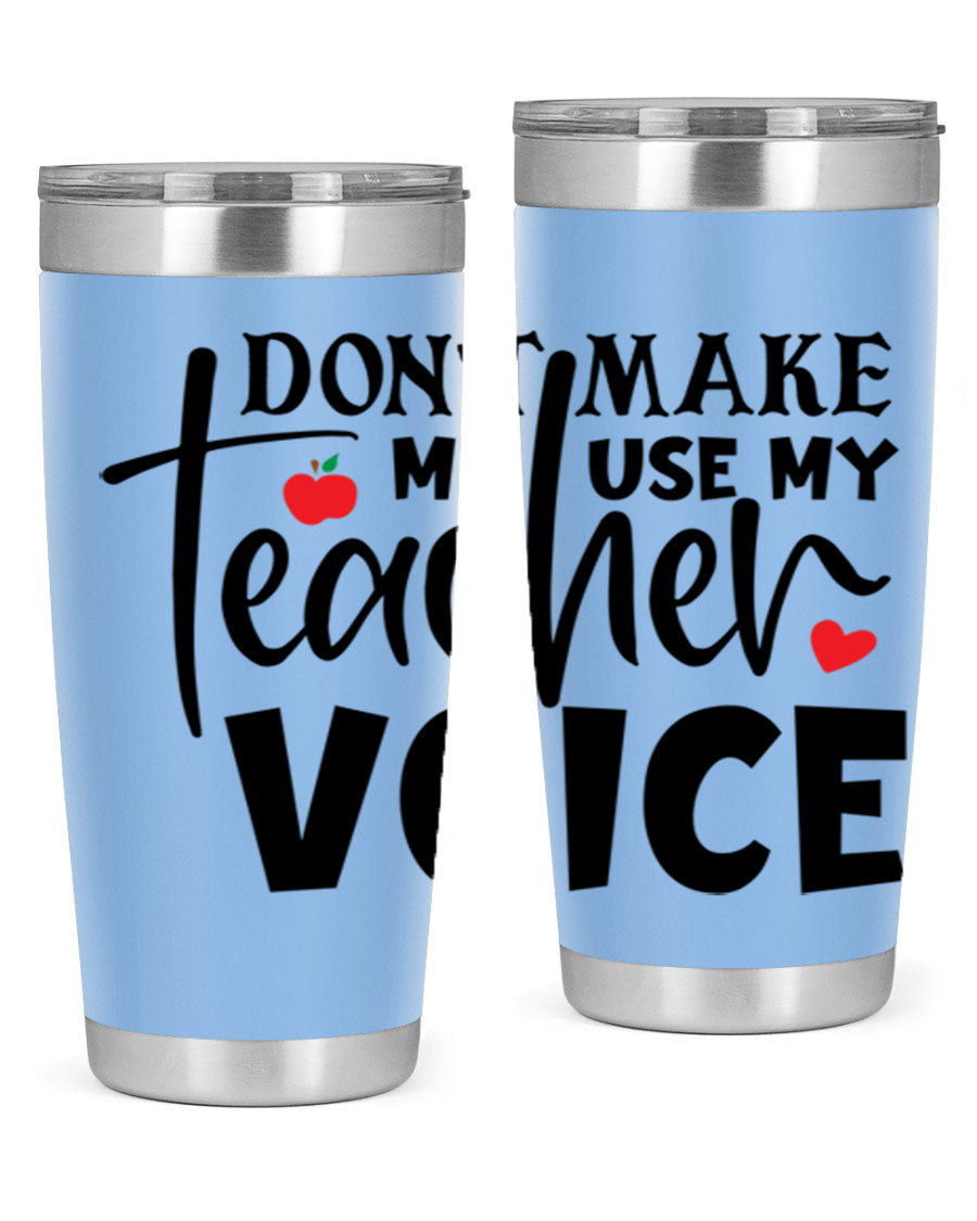 A stylish 20oz and 30oz stainless steel tumbler featuring the phrase 'Don't Make Me Use My Teacher Voice', perfect for teachers.