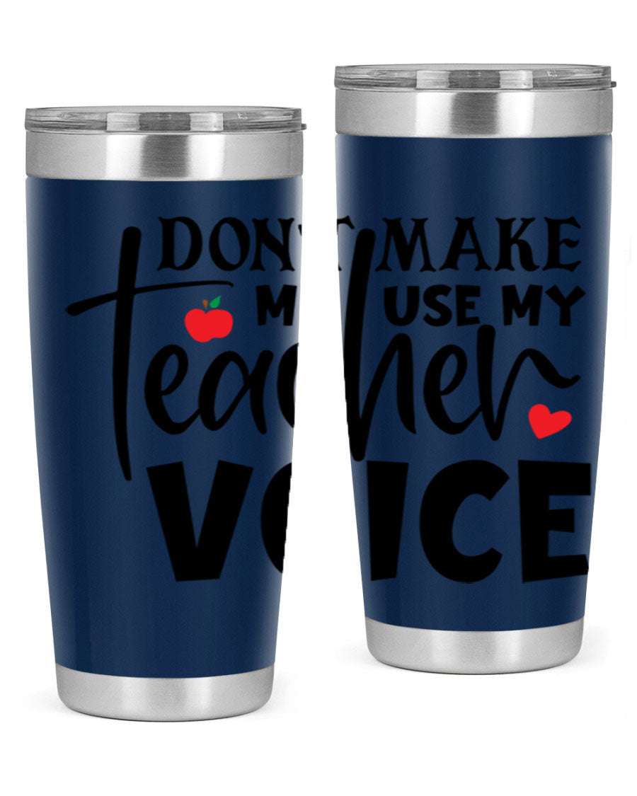 A stylish 20oz and 30oz stainless steel tumbler featuring the phrase 'Don't Make Me Use My Teacher Voice', perfect for teachers.
