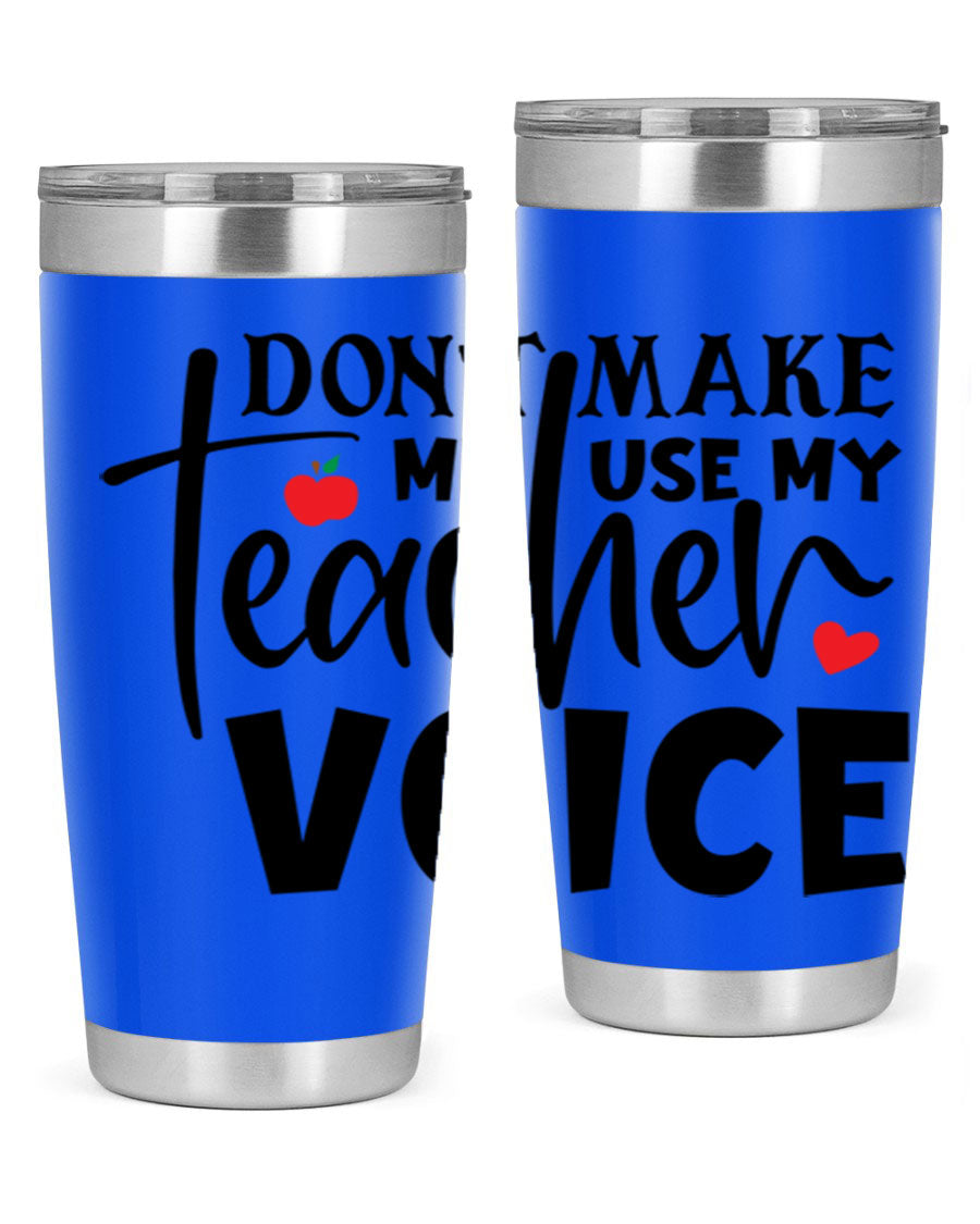 A stylish 20oz and 30oz stainless steel tumbler featuring the phrase 'Don't Make Me Use My Teacher Voice', perfect for teachers.