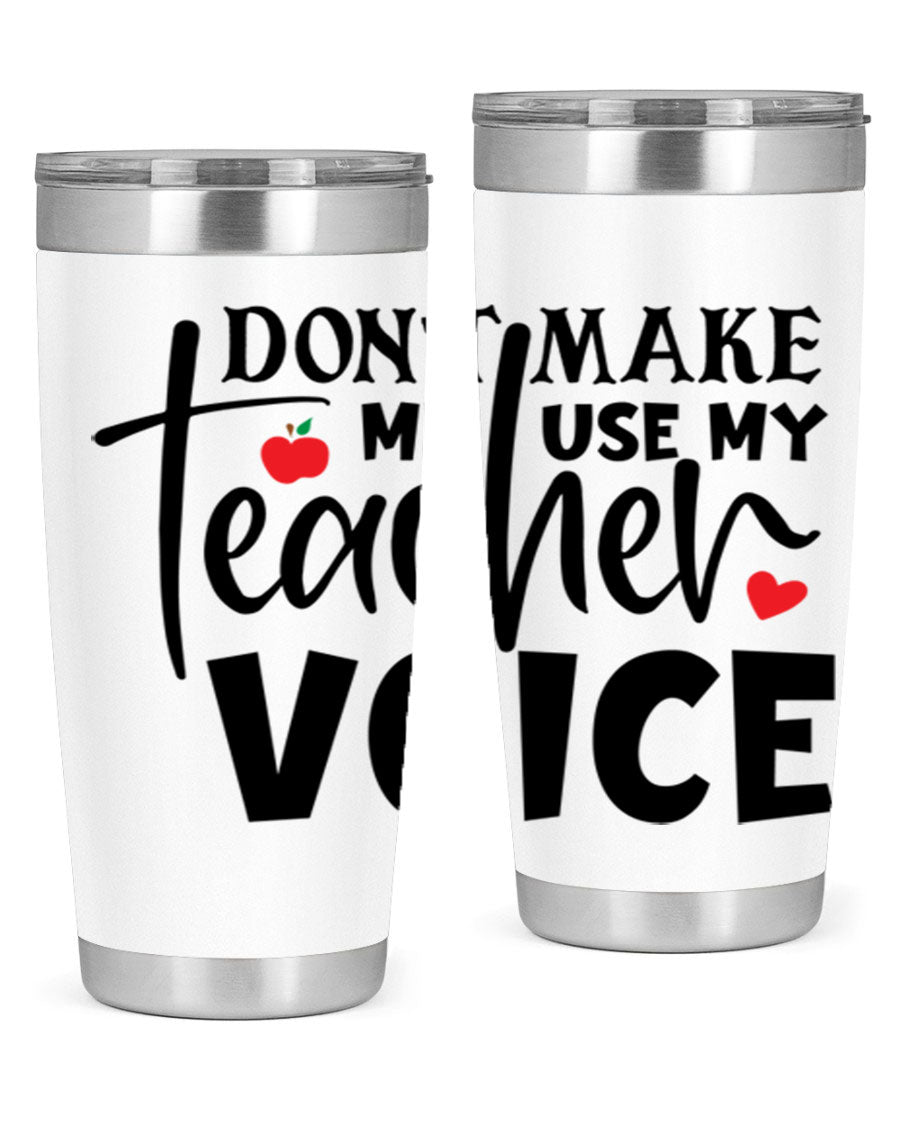 A stylish 20oz and 30oz stainless steel tumbler featuring the phrase 'Don't Make Me Use My Teacher Voice', perfect for teachers.