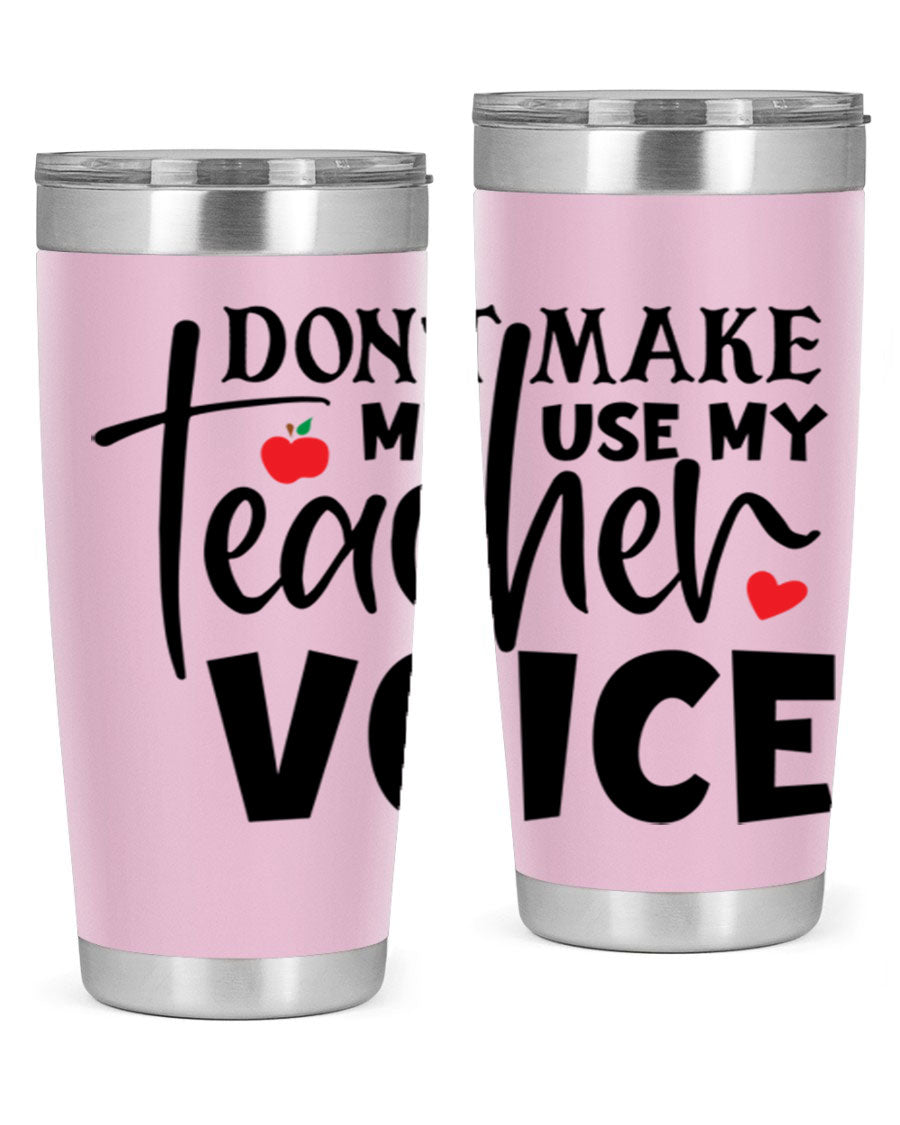 A stylish 20oz and 30oz stainless steel tumbler featuring the phrase 'Don't Make Me Use My Teacher Voice', perfect for teachers.