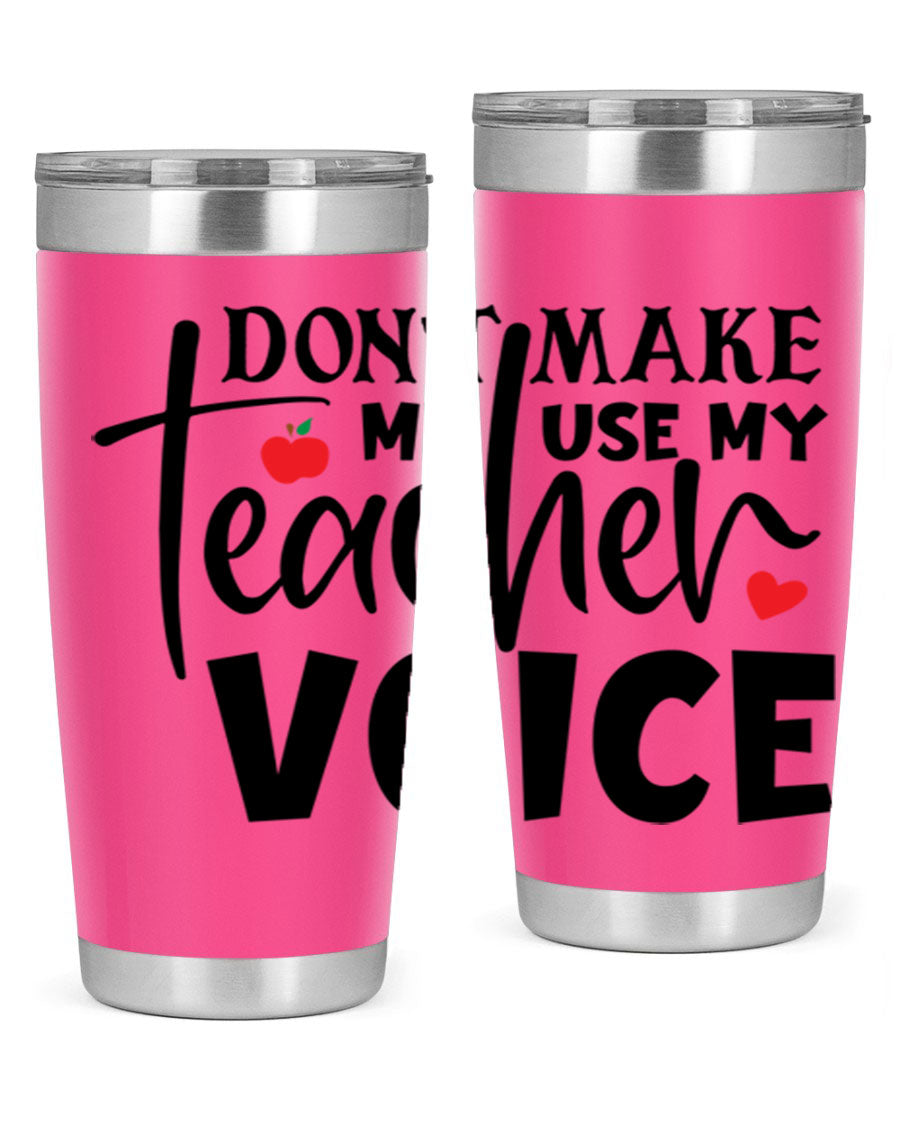 A stylish 20oz and 30oz stainless steel tumbler featuring the phrase 'Don't Make Me Use My Teacher Voice', perfect for teachers.