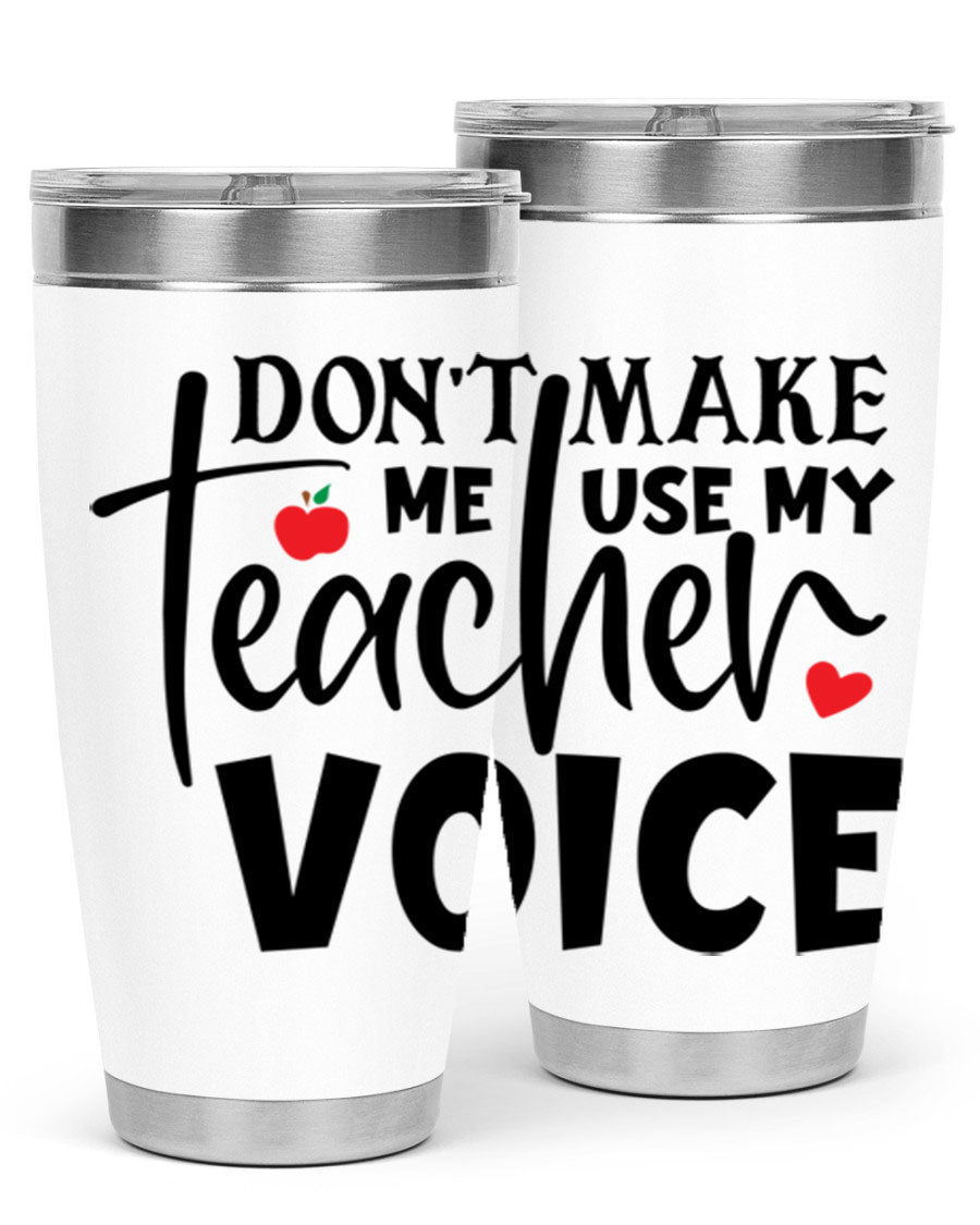 A stylish 20oz and 30oz stainless steel tumbler featuring the phrase 'Don't Make Me Use My Teacher Voice', perfect for teachers.