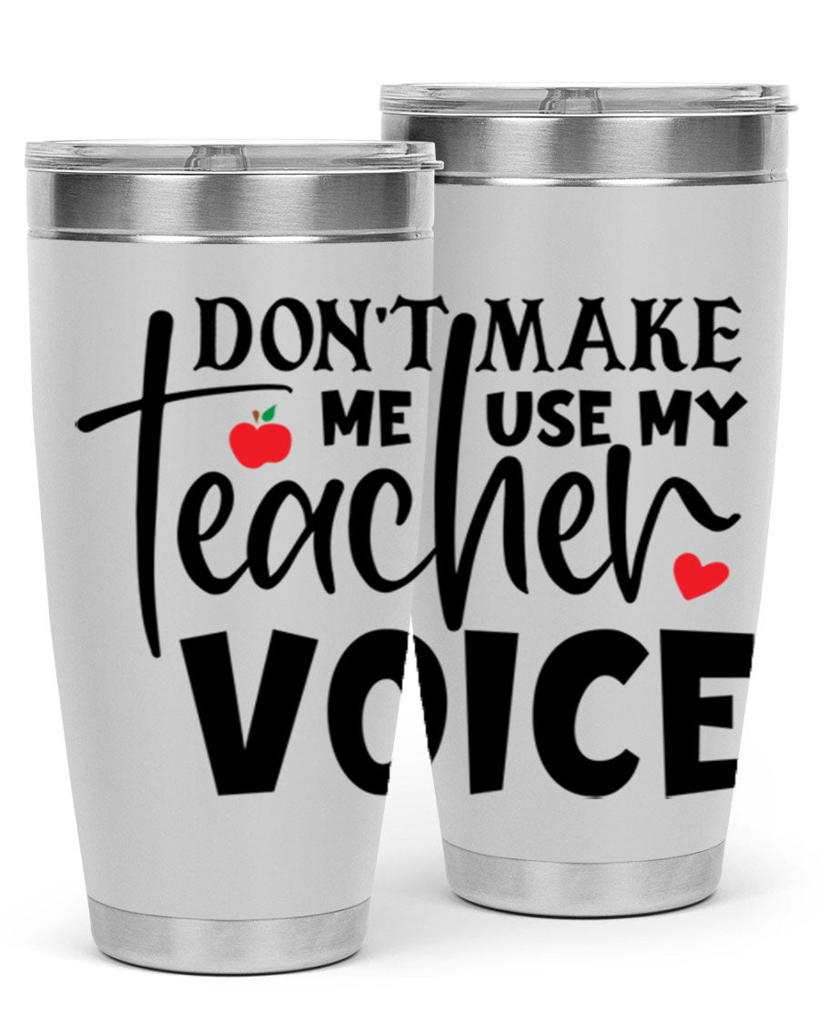 A stylish 20oz and 30oz stainless steel tumbler featuring the phrase 'Don't Make Me Use My Teacher Voice', perfect for teachers.