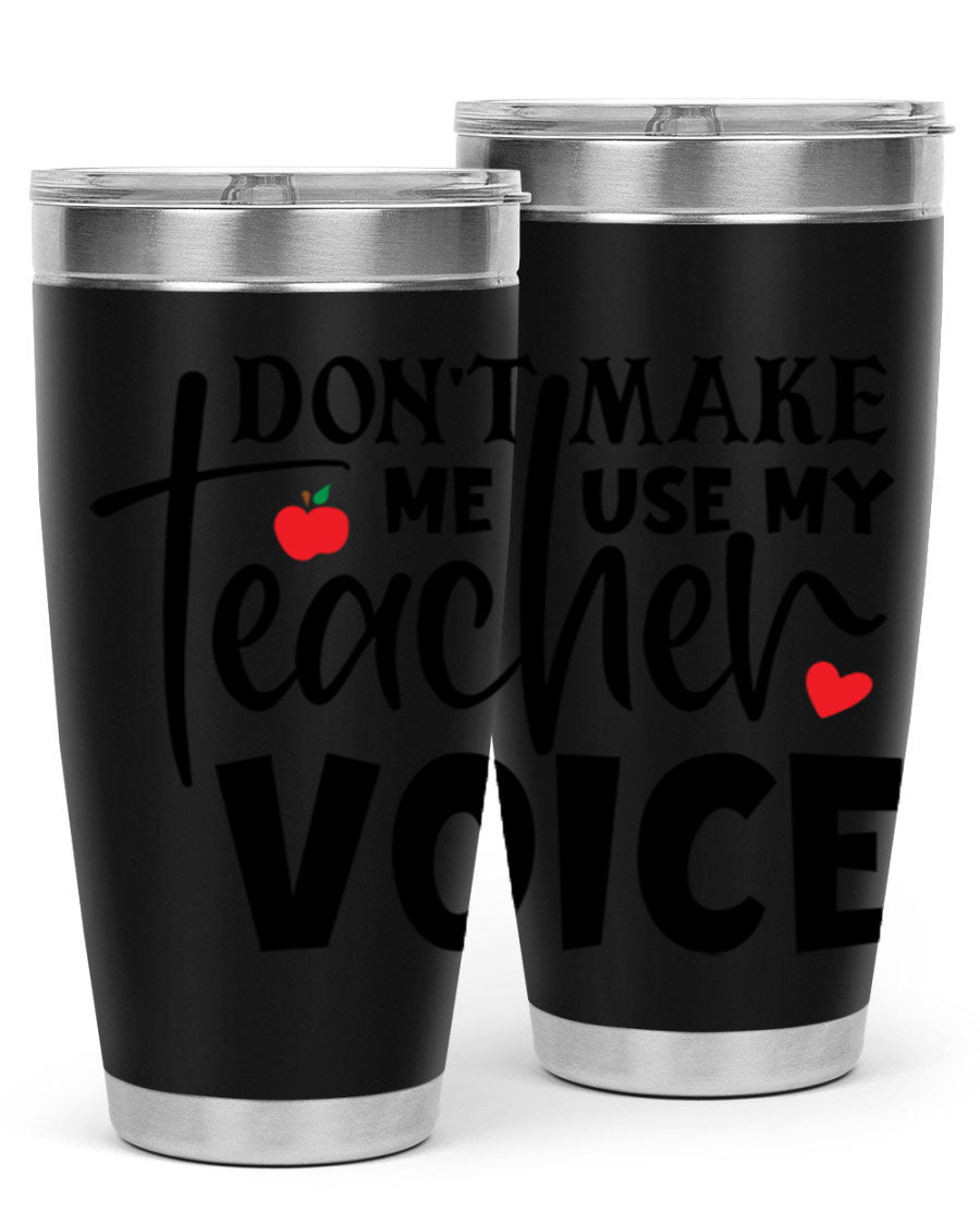 A stylish 20oz and 30oz stainless steel tumbler featuring the phrase 'Don't Make Me Use My Teacher Voice', perfect for teachers.