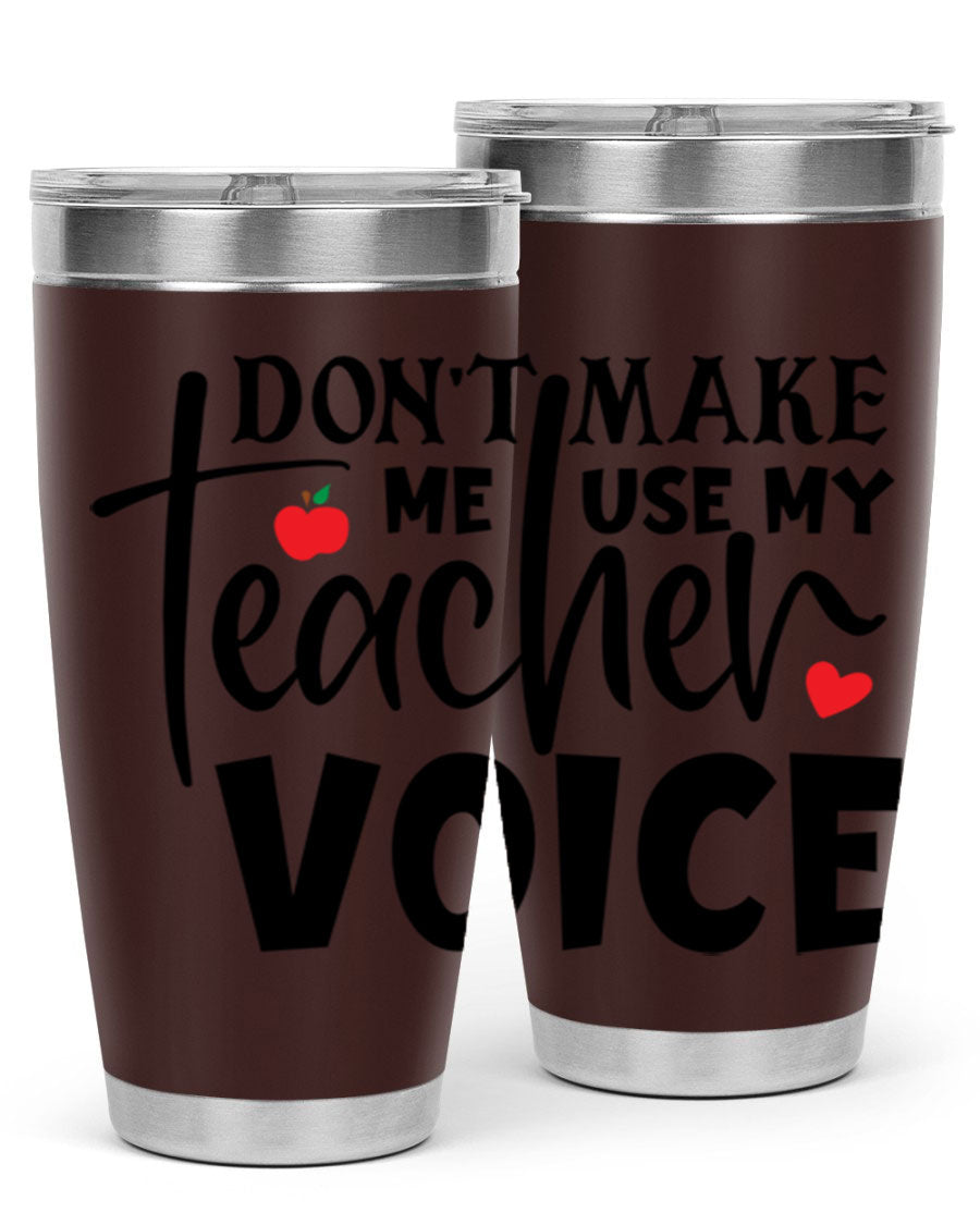 A stylish 20oz and 30oz stainless steel tumbler featuring the phrase 'Don't Make Me Use My Teacher Voice', perfect for teachers.