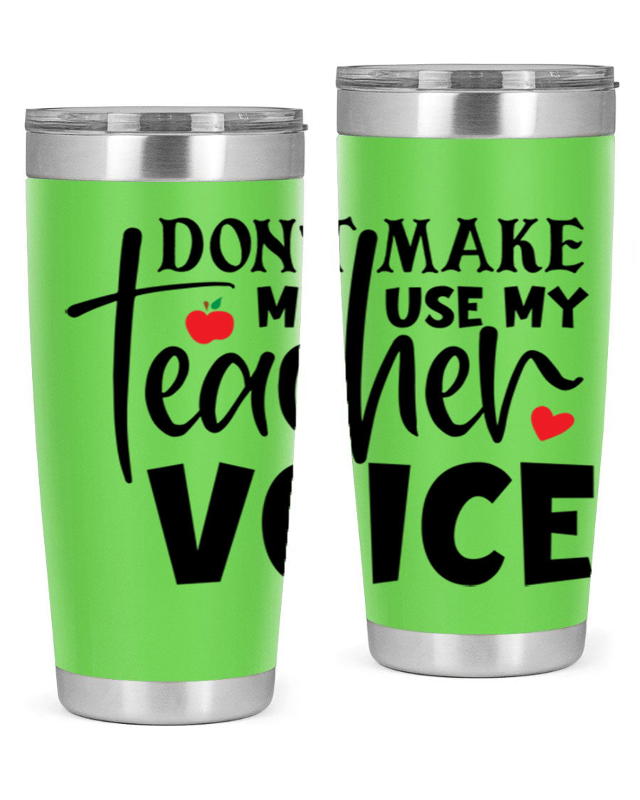 A stylish 20oz and 30oz stainless steel tumbler featuring the phrase 'Don't Make Me Use My Teacher Voice', perfect for teachers.