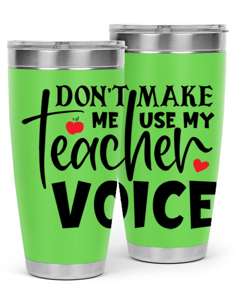 A stylish 20oz and 30oz stainless steel tumbler featuring the phrase 'Don't Make Me Use My Teacher Voice', perfect for teachers.
