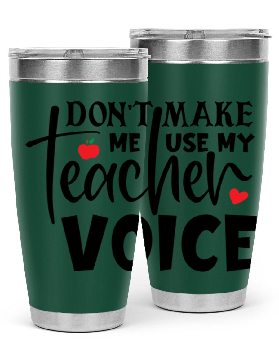 A stylish 20oz and 30oz stainless steel tumbler featuring the phrase 'Don't Make Me Use My Teacher Voice', perfect for teachers.