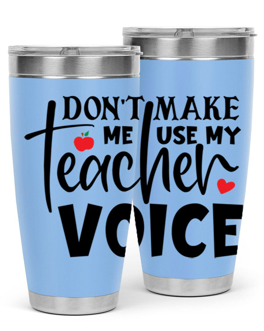 A stylish 20oz and 30oz stainless steel tumbler featuring the phrase 'Don't Make Me Use My Teacher Voice', perfect for teachers.