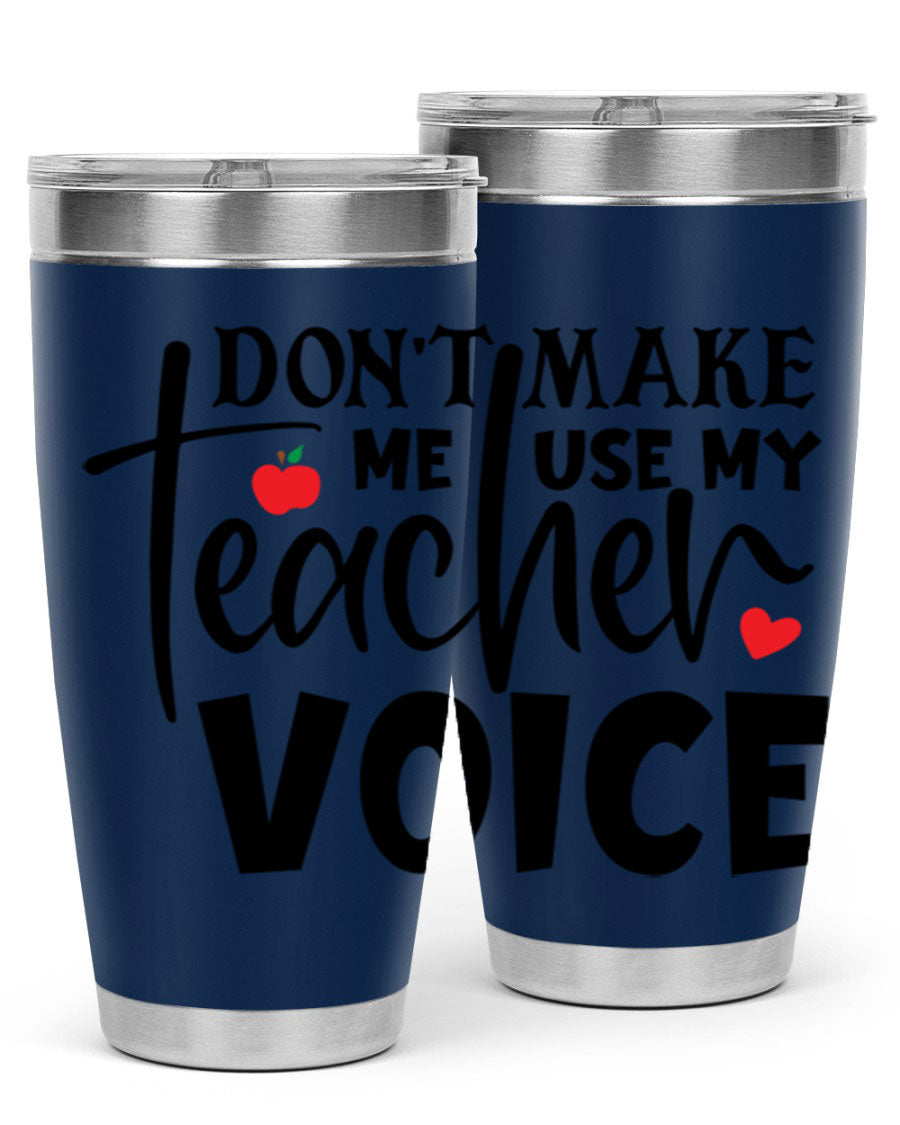 A stylish 20oz and 30oz stainless steel tumbler featuring the phrase 'Don't Make Me Use My Teacher Voice', perfect for teachers.