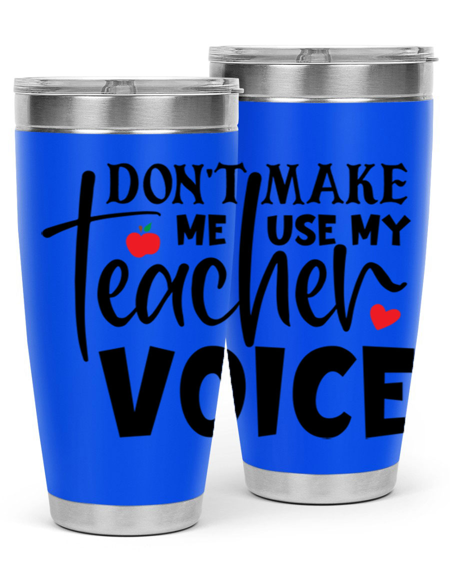 A stylish 20oz and 30oz stainless steel tumbler featuring the phrase 'Don't Make Me Use My Teacher Voice', perfect for teachers.