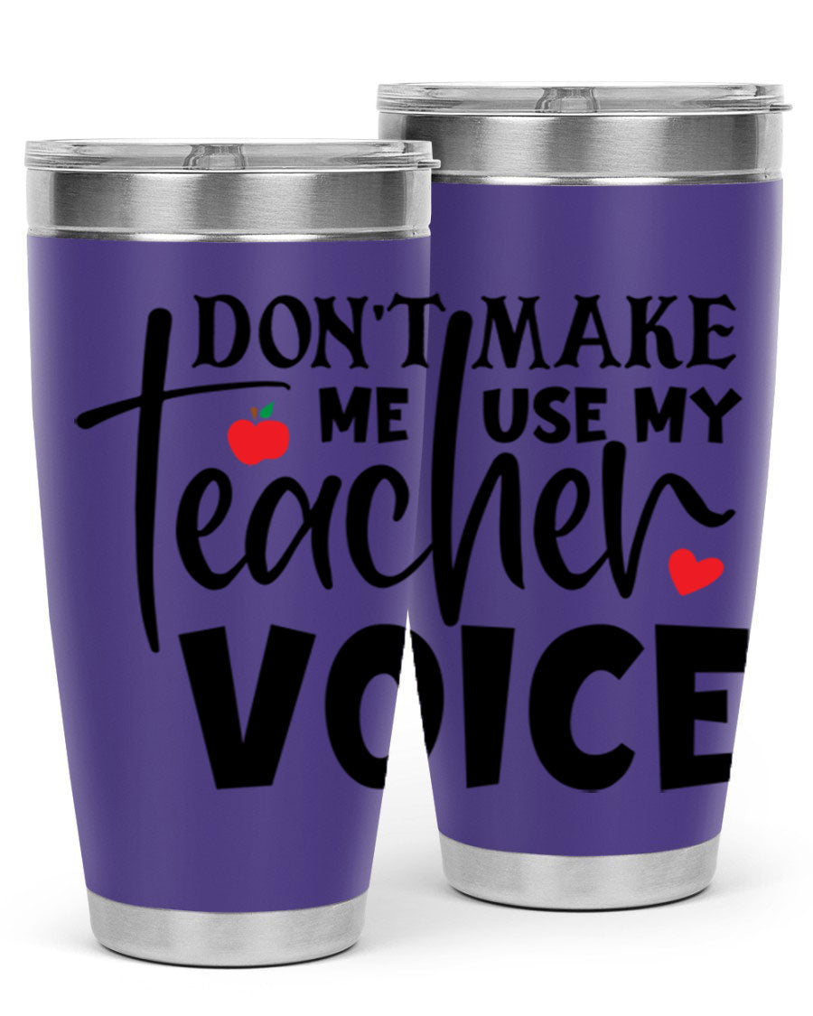 A stylish 20oz and 30oz stainless steel tumbler featuring the phrase 'Don't Make Me Use My Teacher Voice', perfect for teachers.