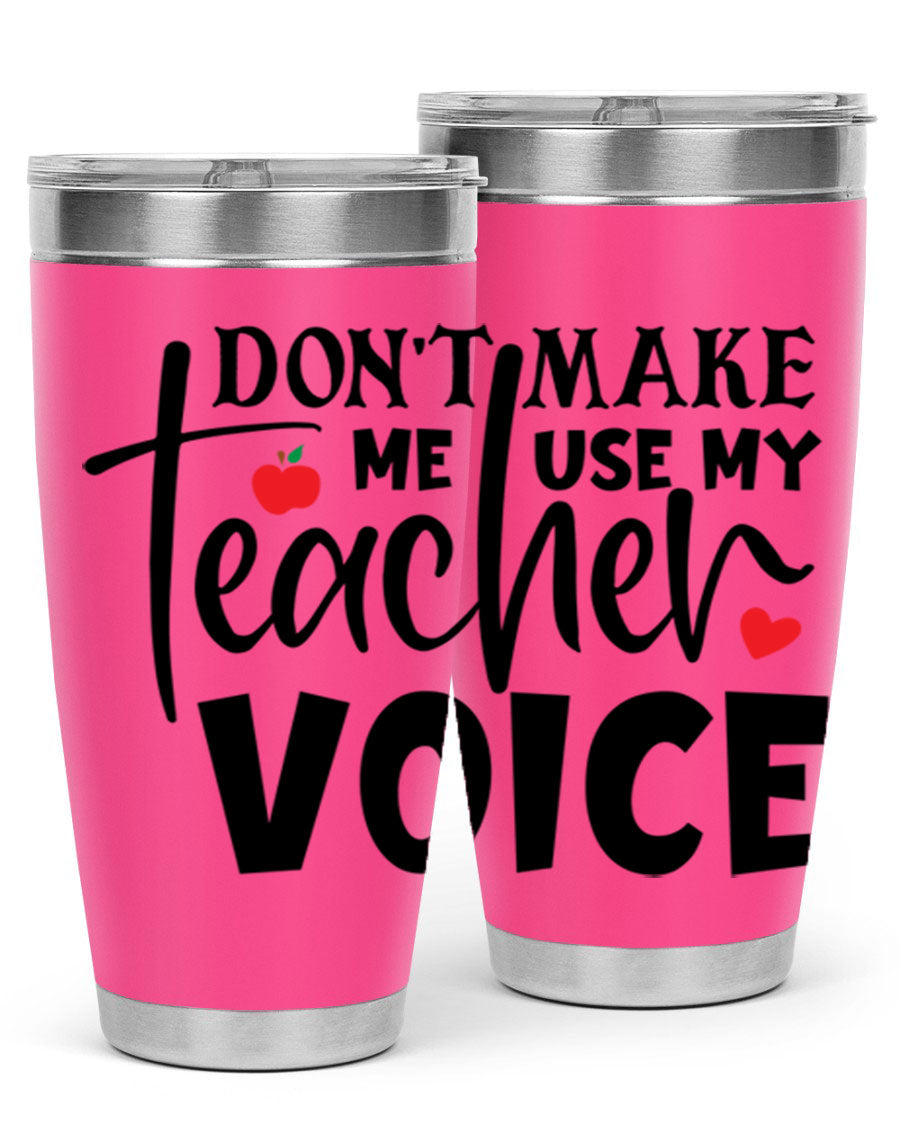 A stylish 20oz and 30oz stainless steel tumbler featuring the phrase 'Don't Make Me Use My Teacher Voice', perfect for teachers.