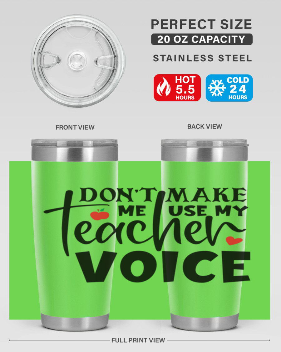A stylish 20oz and 30oz stainless steel tumbler featuring the phrase 'Don't Make Me Use My Teacher Voice', perfect for teachers.
