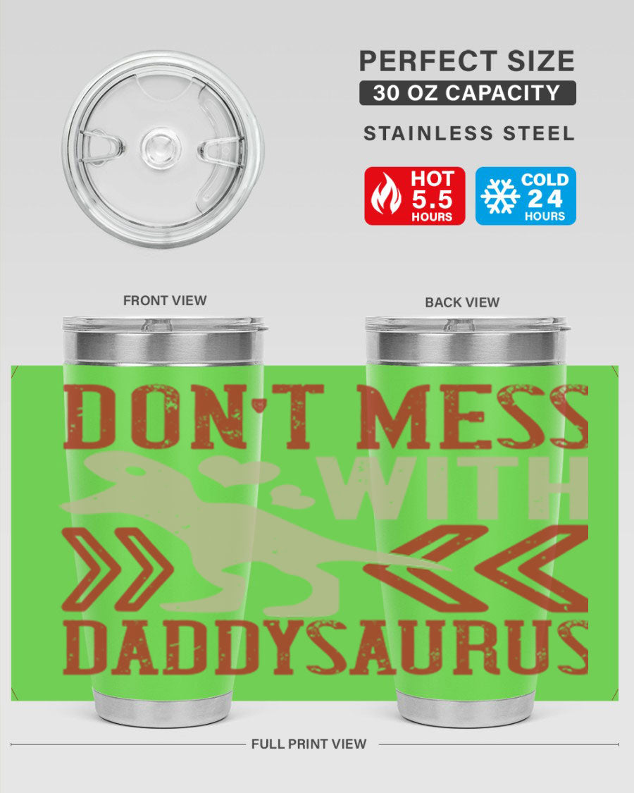Don't Mess with Daddysaurus 20oz Tumbler featuring a vibrant design, double wall vacuum stainless steel construction, and a drink-thru lid.