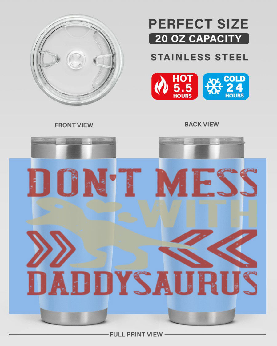 Don't Mess with Daddysaurus 20oz Tumbler featuring a vibrant design, double wall vacuum stainless steel construction, and a drink-thru lid.