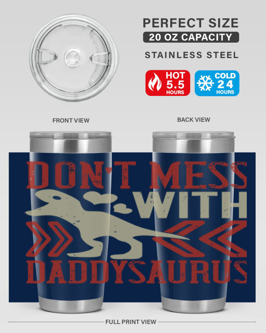 Don't Mess with Daddysaurus 20oz Tumbler featuring a vibrant design, double wall vacuum stainless steel construction, and a drink-thru lid.