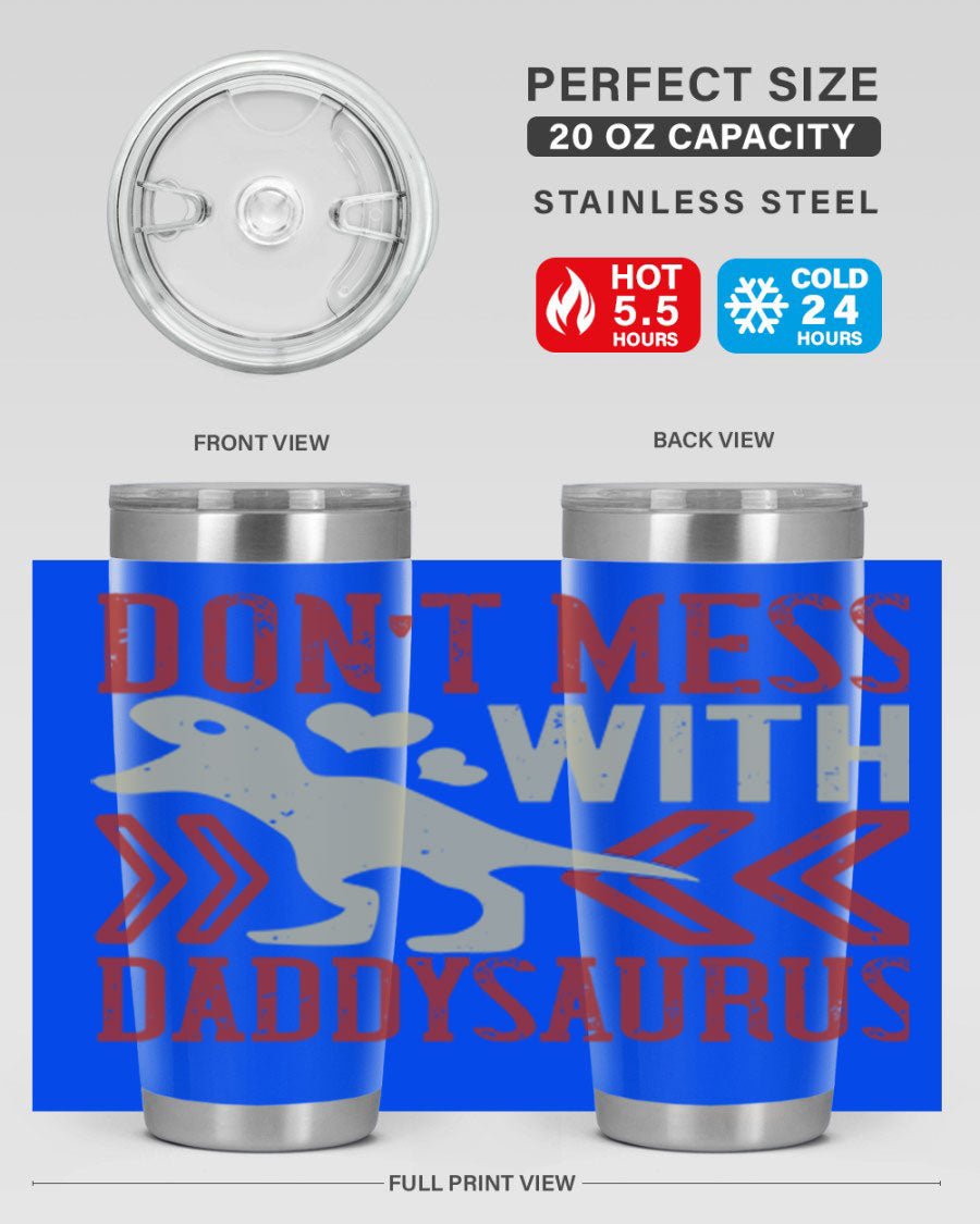 Don't Mess with Daddysaurus 20oz Tumbler featuring a vibrant design, double wall vacuum stainless steel construction, and a drink-thru lid.