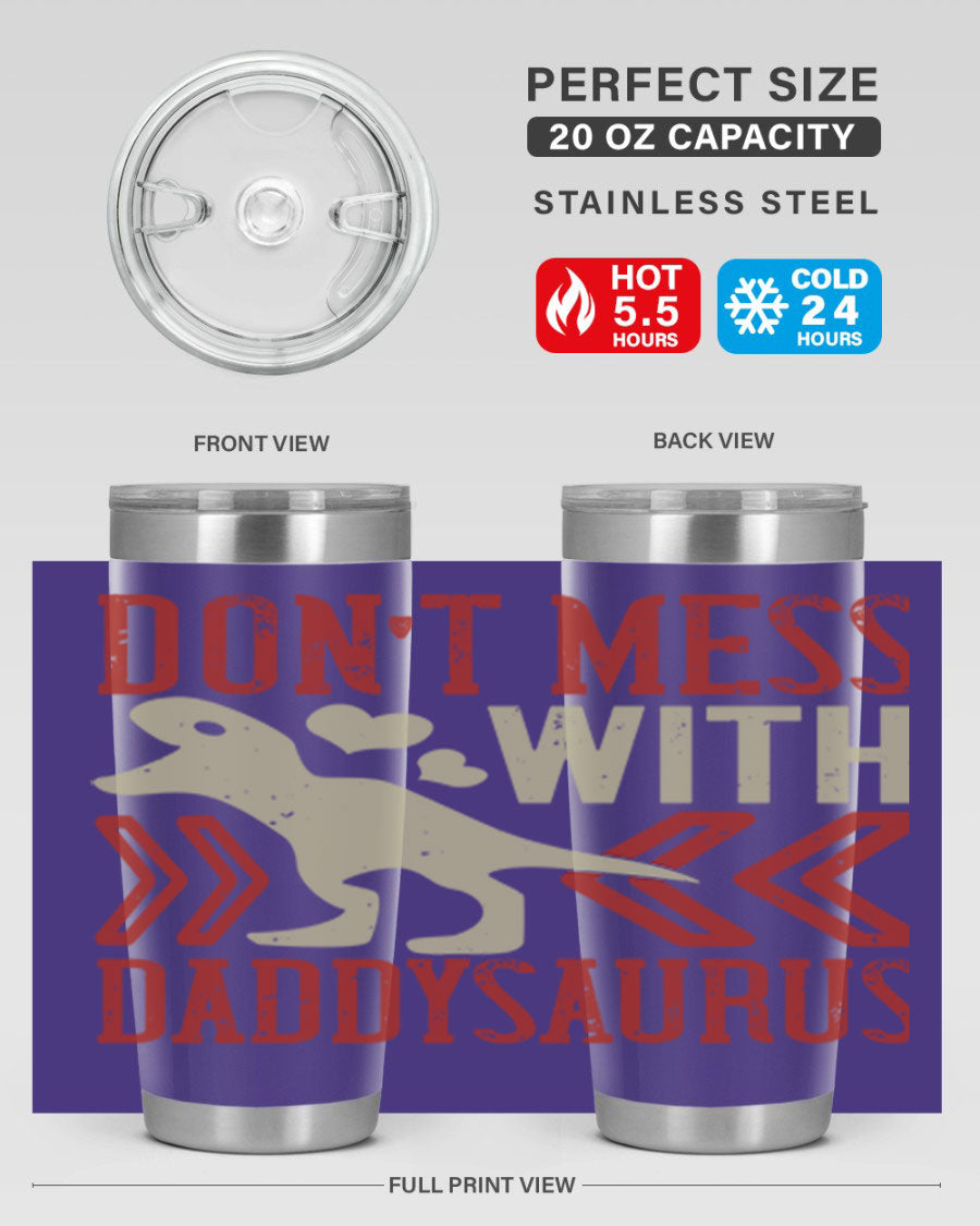 Don't Mess with Daddysaurus 20oz Tumbler featuring a vibrant design, double wall vacuum stainless steel construction, and a drink-thru lid.