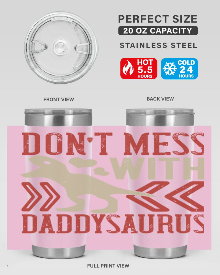 Don't Mess with Daddysaurus 20oz Tumbler featuring a vibrant design, double wall vacuum stainless steel construction, and a drink-thru lid.
