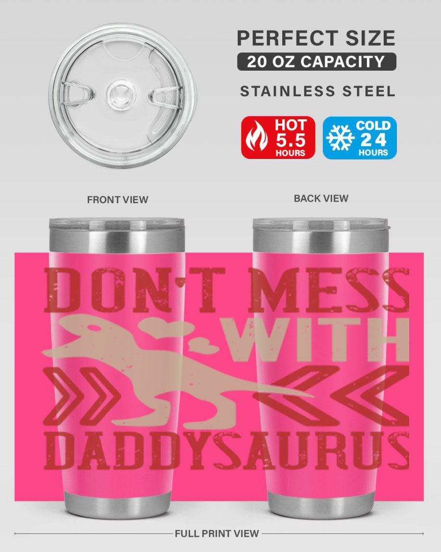 Don't Mess with Daddysaurus 20oz Tumbler featuring a vibrant design, double wall vacuum stainless steel construction, and a drink-thru lid.