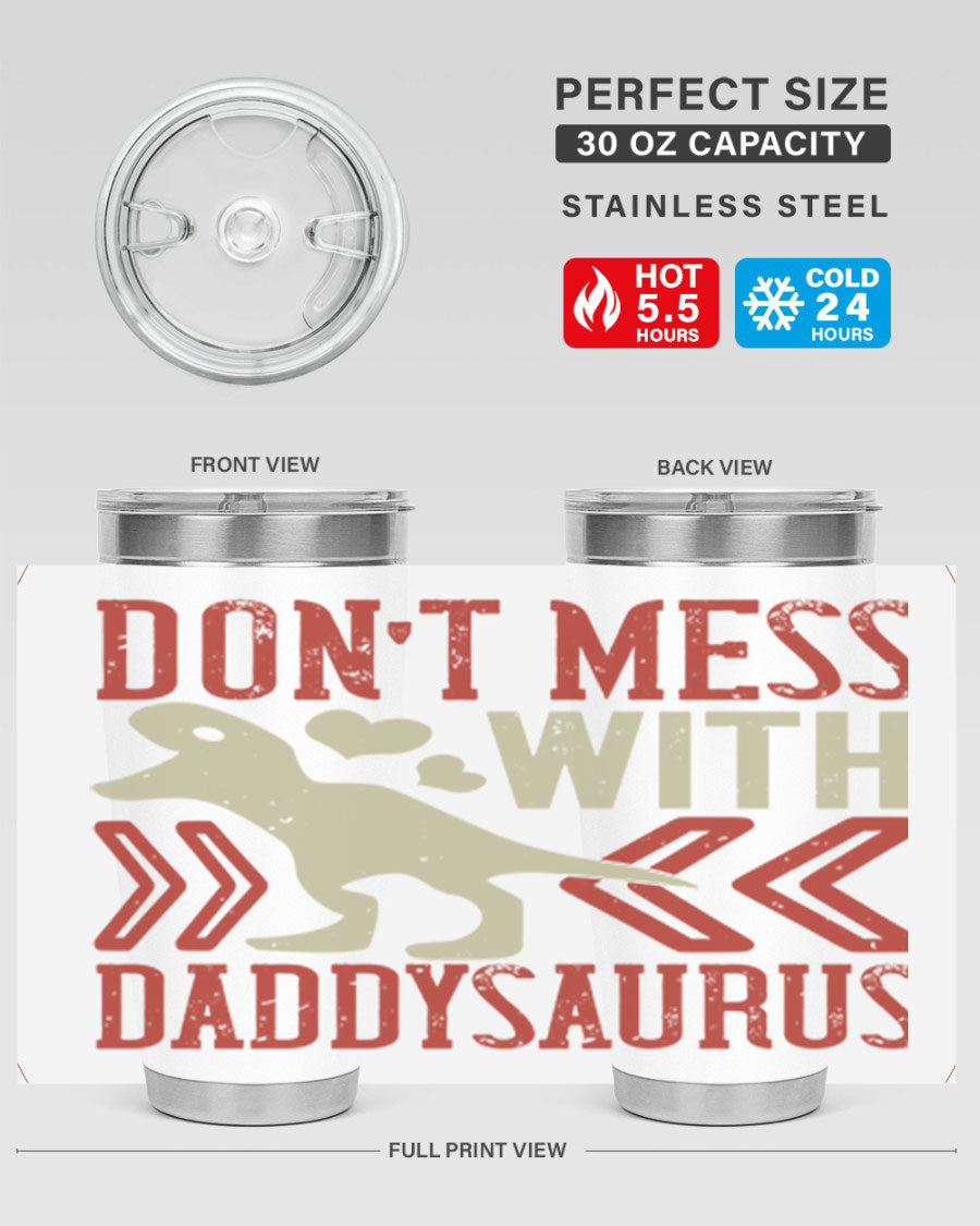 Don't Mess with Daddysaurus 20oz Tumbler featuring a vibrant design, double wall vacuum stainless steel construction, and a drink-thru lid.