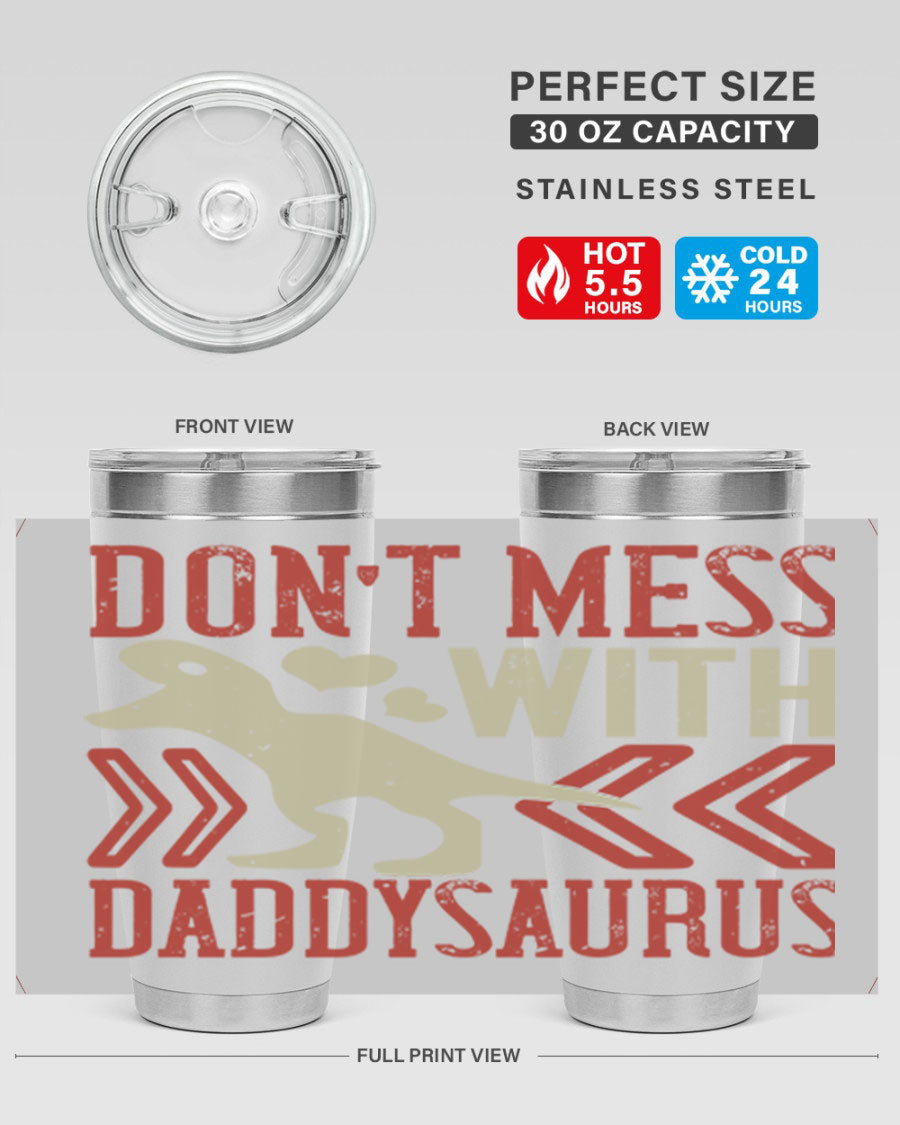 Don't Mess with Daddysaurus 20oz Tumbler featuring a vibrant design, double wall vacuum stainless steel construction, and a drink-thru lid.