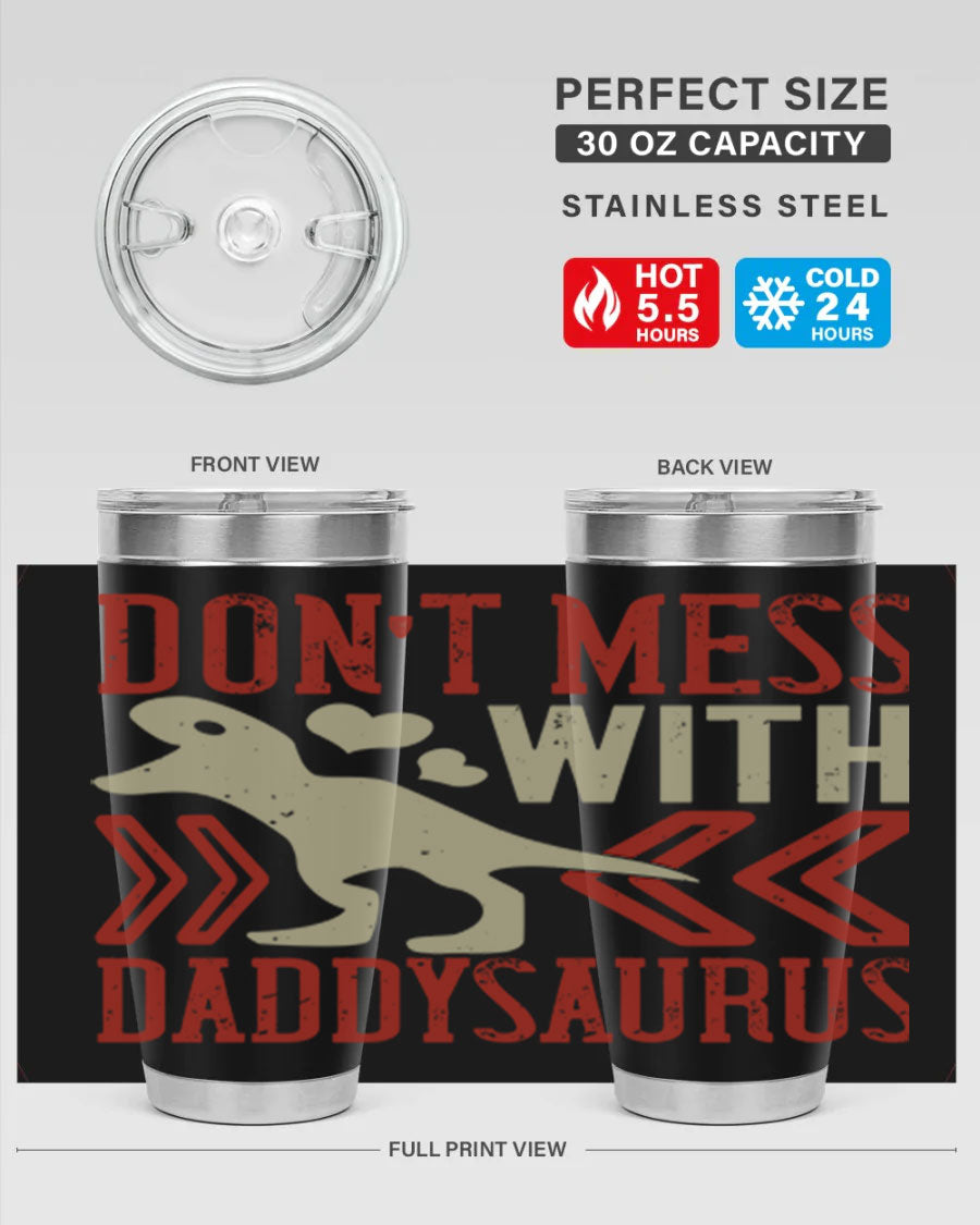 Don't Mess with Daddysaurus 20oz Tumbler featuring a vibrant design, double wall vacuum stainless steel construction, and a drink-thru lid.