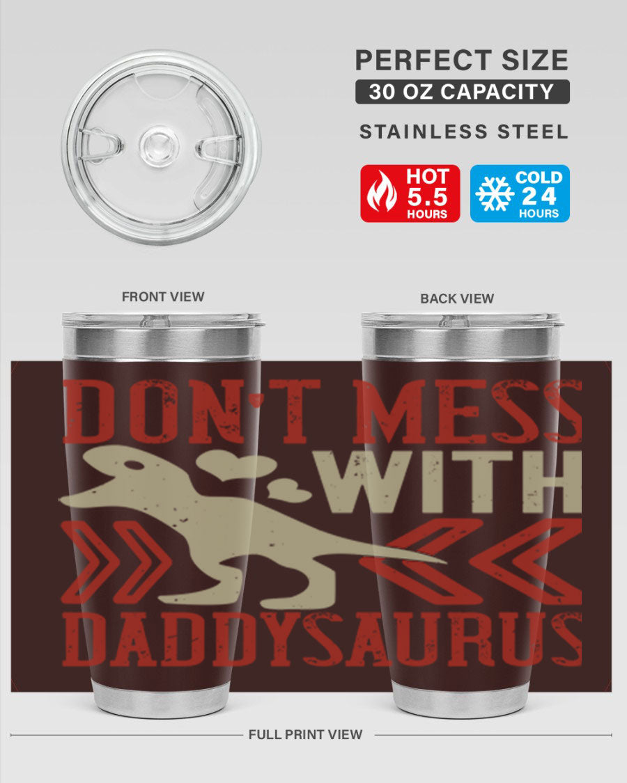 Don't Mess with Daddysaurus 20oz Tumbler featuring a vibrant design, double wall vacuum stainless steel construction, and a drink-thru lid.