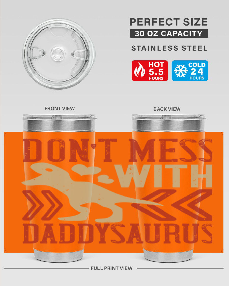 Don't Mess with Daddysaurus 20oz Tumbler featuring a vibrant design, double wall vacuum stainless steel construction, and a drink-thru lid.