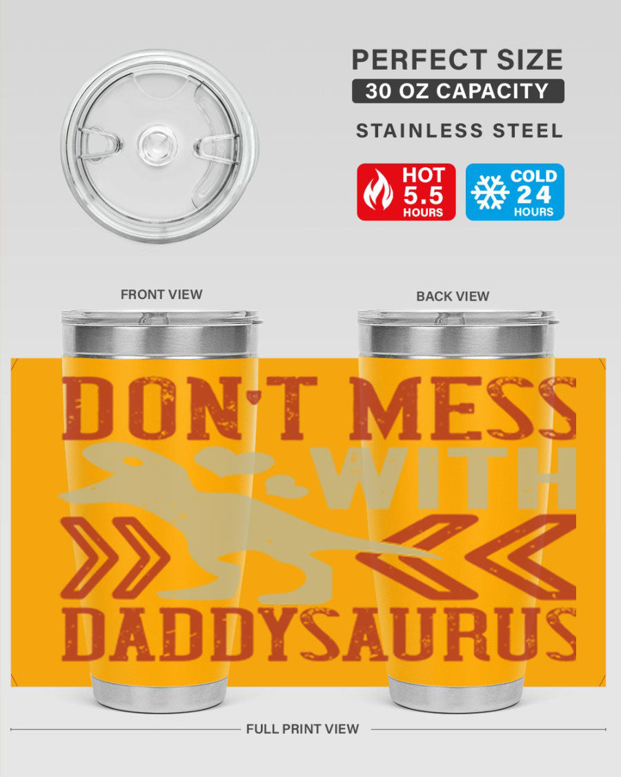 Don't Mess with Daddysaurus 20oz Tumbler featuring a vibrant design, double wall vacuum stainless steel construction, and a drink-thru lid.