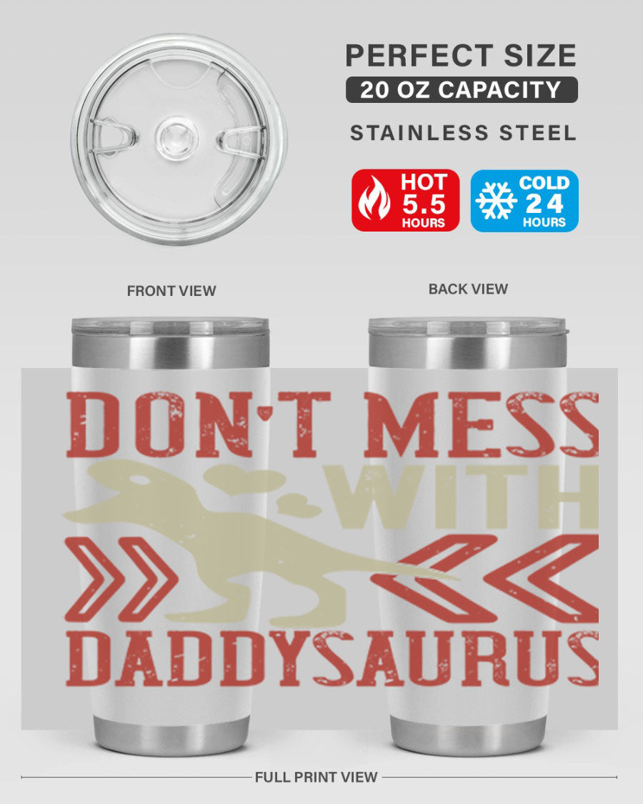 Don't Mess with Daddysaurus 20oz Tumbler featuring a vibrant design, double wall vacuum stainless steel construction, and a drink-thru lid.