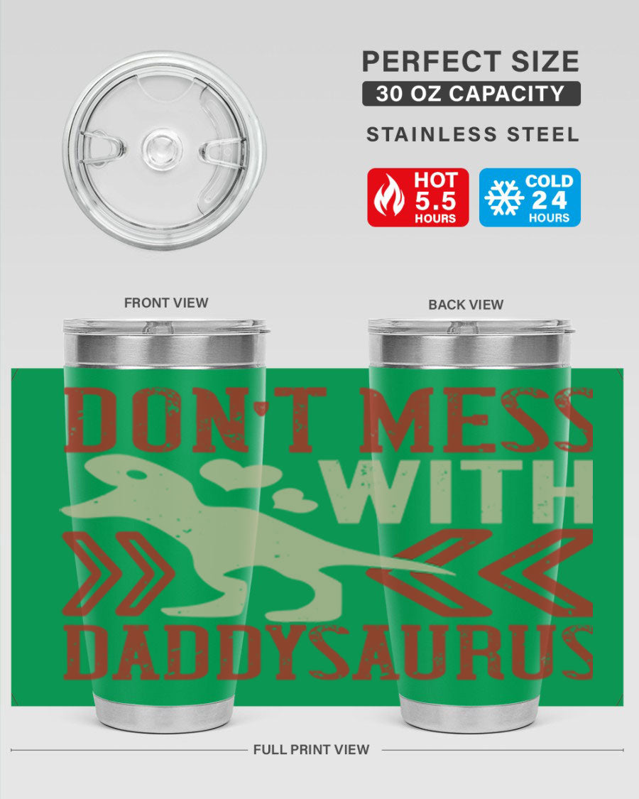 Don't Mess with Daddysaurus 20oz Tumbler featuring a vibrant design, double wall vacuum stainless steel construction, and a drink-thru lid.