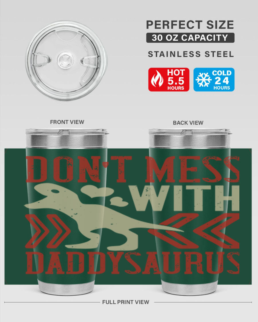 Don't Mess with Daddysaurus 20oz Tumbler featuring a vibrant design, double wall vacuum stainless steel construction, and a drink-thru lid.