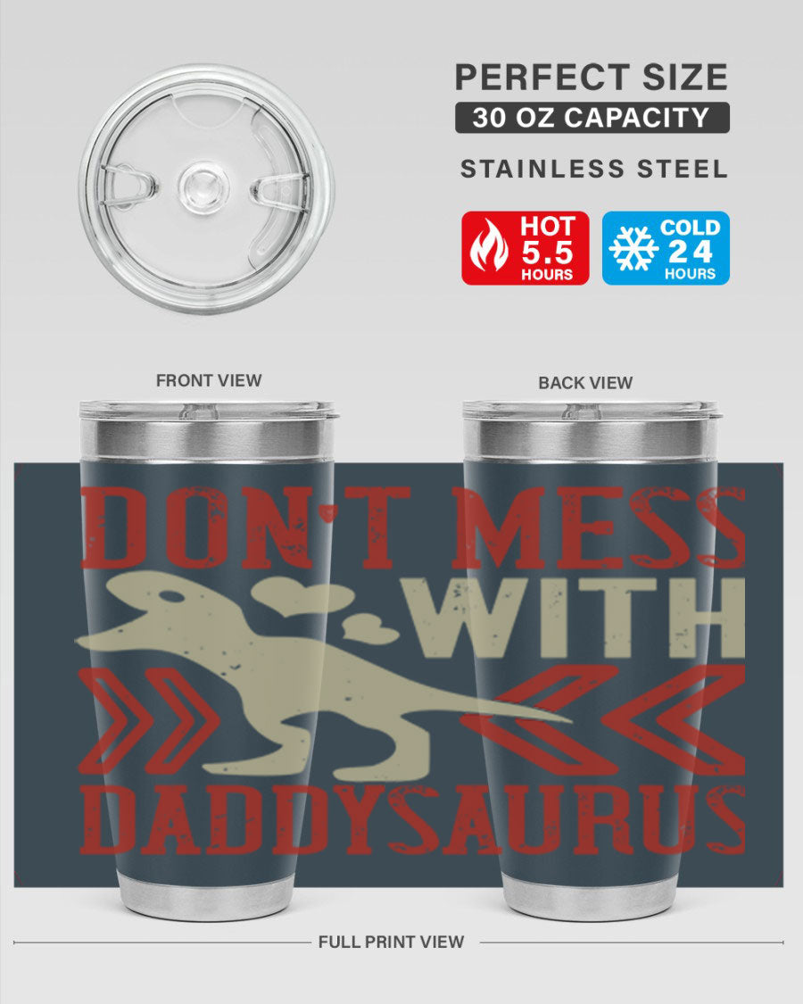 Don't Mess with Daddysaurus 20oz Tumbler featuring a vibrant design, double wall vacuum stainless steel construction, and a drink-thru lid.