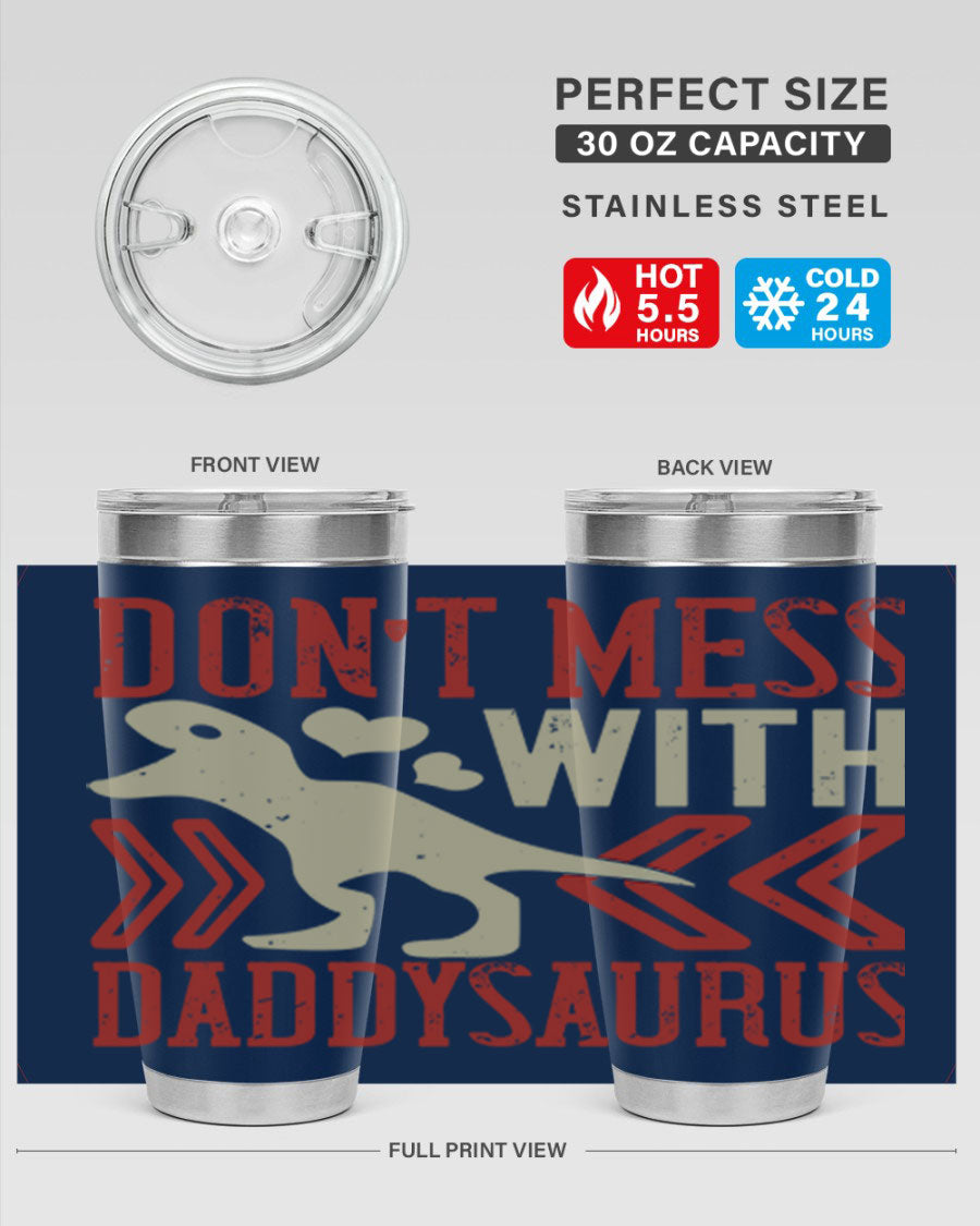 Don't Mess with Daddysaurus 20oz Tumbler featuring a vibrant design, double wall vacuum stainless steel construction, and a drink-thru lid.