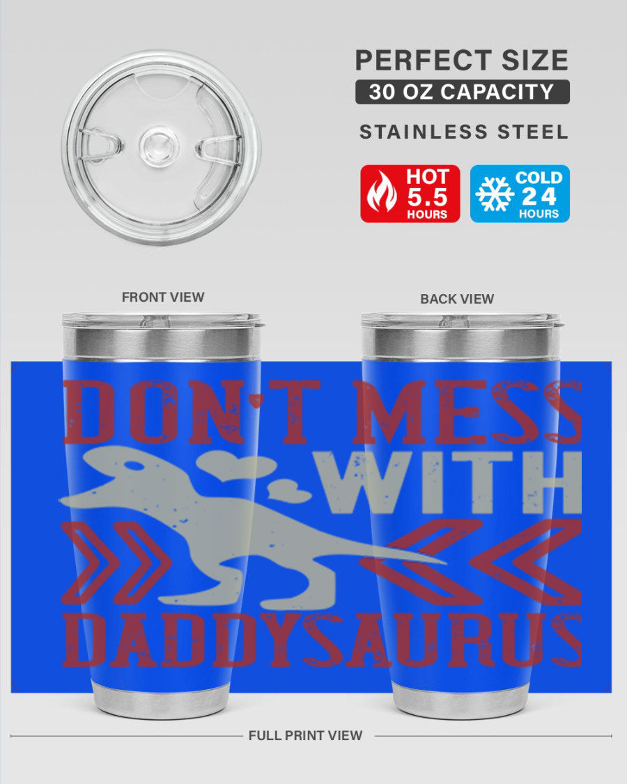 Don't Mess with Daddysaurus 20oz Tumbler featuring a vibrant design, double wall vacuum stainless steel construction, and a drink-thru lid.