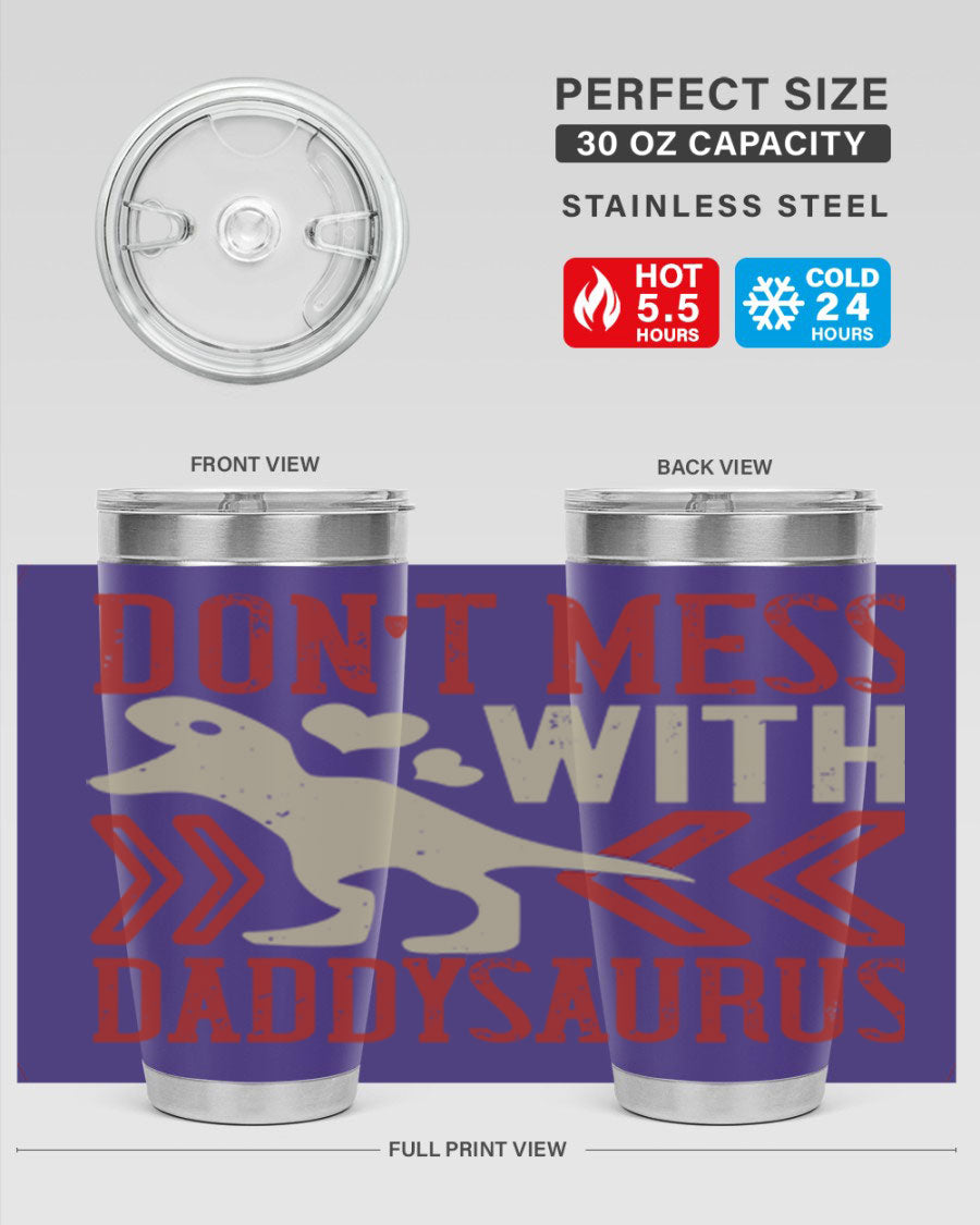 Don't Mess with Daddysaurus 20oz Tumbler featuring a vibrant design, double wall vacuum stainless steel construction, and a drink-thru lid.