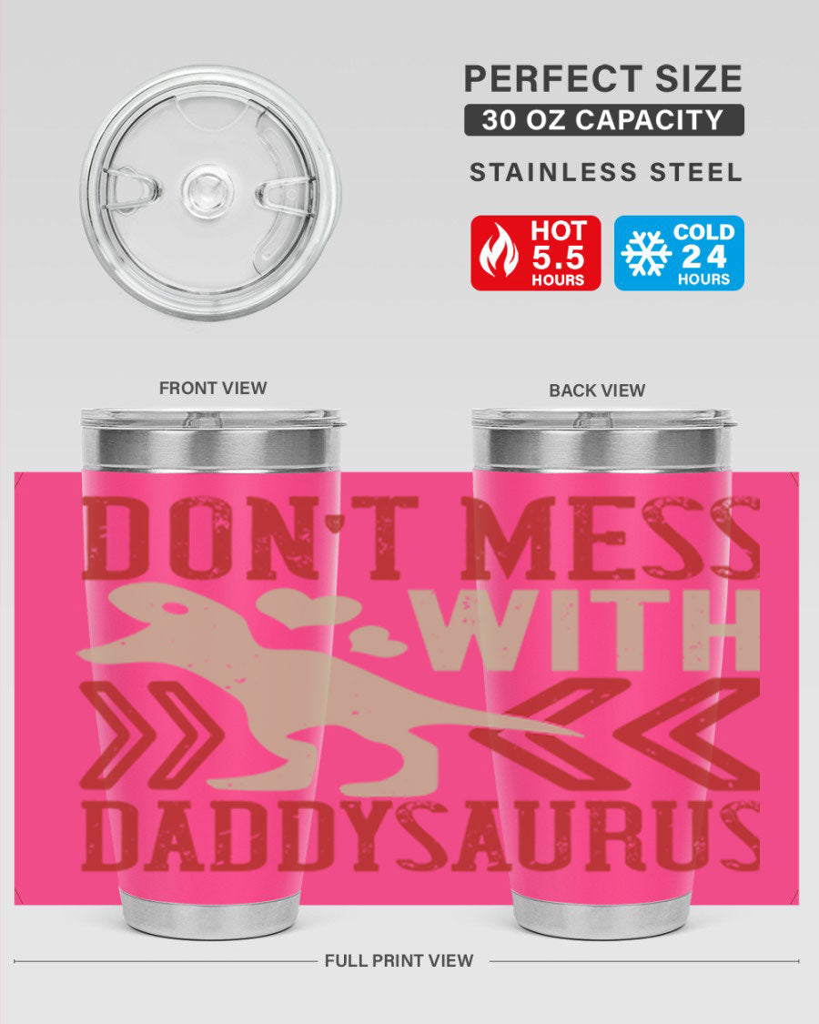 Don't Mess with Daddysaurus 20oz Tumbler featuring a vibrant design, double wall vacuum stainless steel construction, and a drink-thru lid.