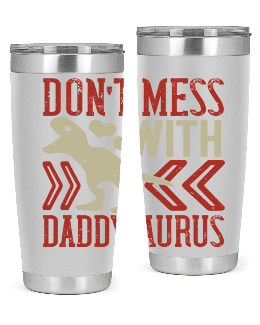 Don't Mess with Daddysaurus 20oz Tumbler featuring a vibrant design, double wall vacuum stainless steel construction, and a drink-thru lid.
