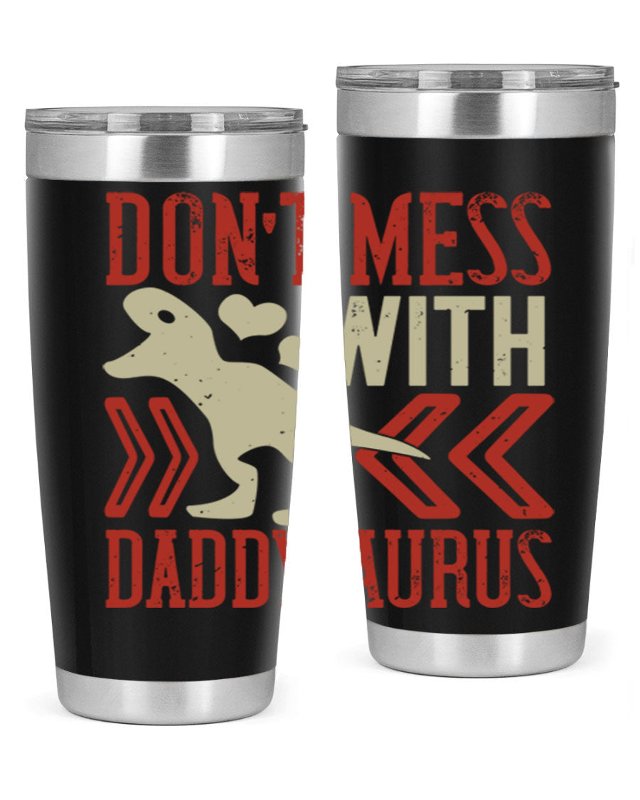 Don't Mess with Daddysaurus 20oz Tumbler featuring a vibrant design, double wall vacuum stainless steel construction, and a drink-thru lid.