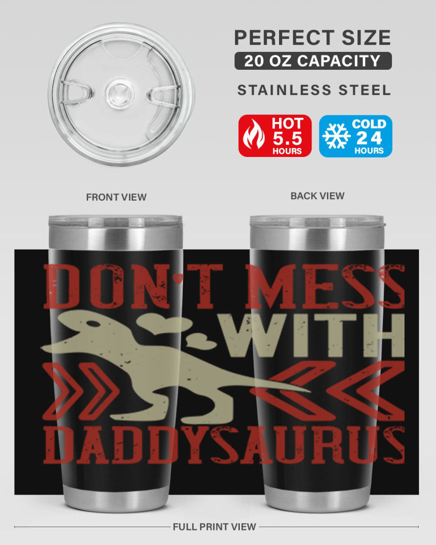Don't Mess with Daddysaurus 20oz Tumbler featuring a vibrant design, double wall vacuum stainless steel construction, and a drink-thru lid.