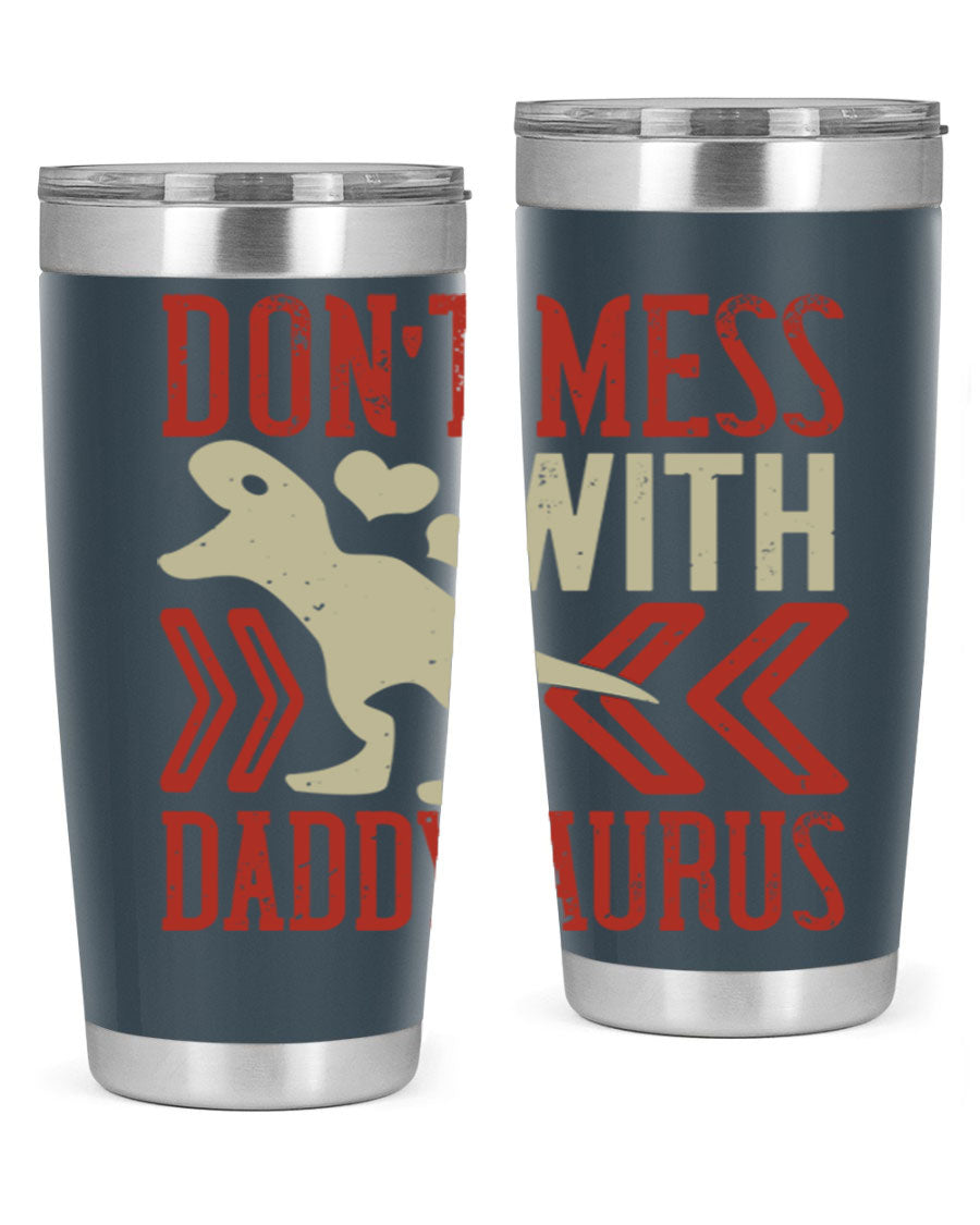 Don't Mess with Daddysaurus 20oz Tumbler featuring a vibrant design, double wall vacuum stainless steel construction, and a drink-thru lid.
