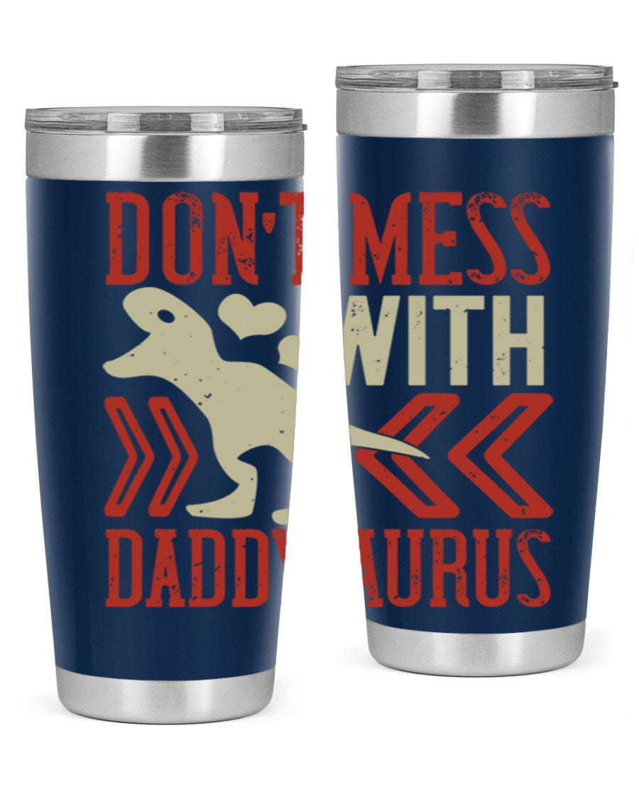 Don't Mess with Daddysaurus 20oz Tumbler featuring a vibrant design, double wall vacuum stainless steel construction, and a drink-thru lid.