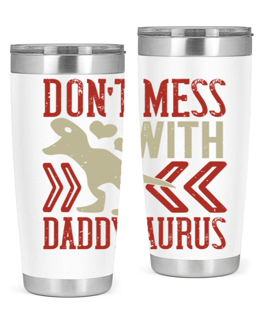 Don't Mess with Daddysaurus 20oz Tumbler featuring a vibrant design, double wall vacuum stainless steel construction, and a drink-thru lid.