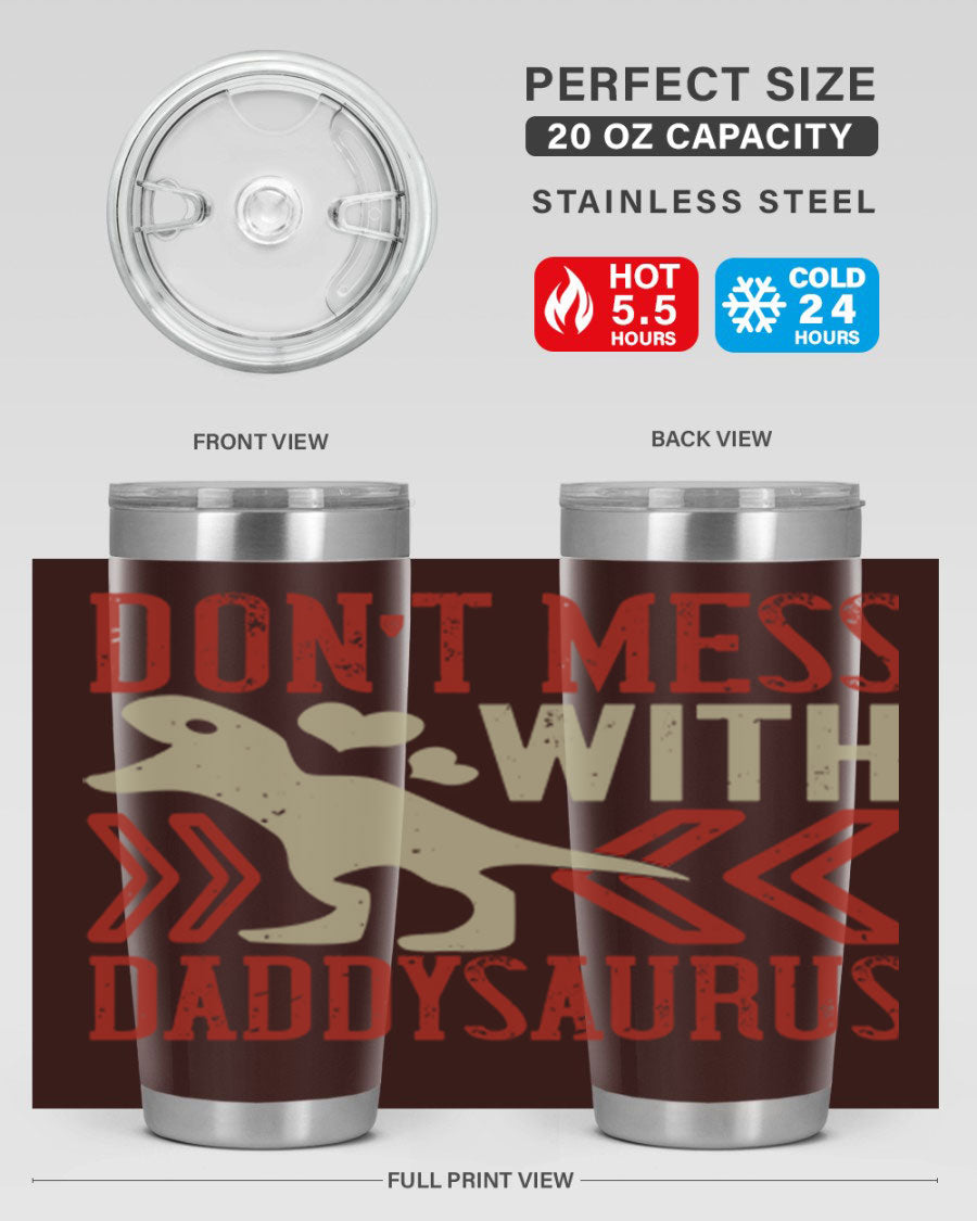 Don't Mess with Daddysaurus 20oz Tumbler featuring a vibrant design, double wall vacuum stainless steel construction, and a drink-thru lid.