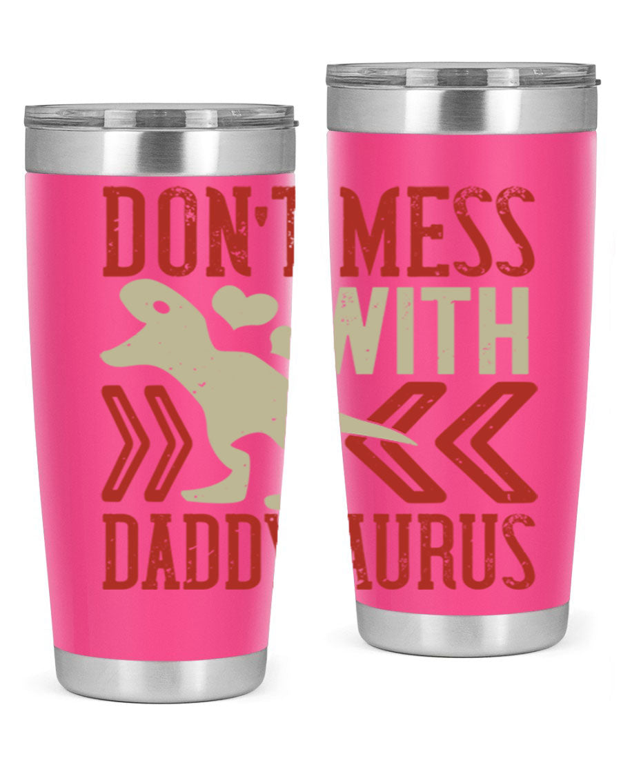 Don't Mess with Daddysaurus 20oz Tumbler featuring a vibrant design, double wall vacuum stainless steel construction, and a drink-thru lid.