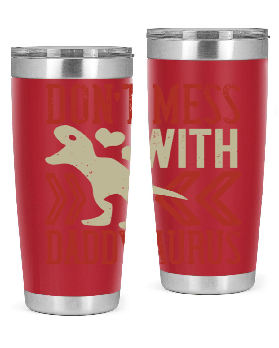 Don't Mess with Daddysaurus 20oz Tumbler featuring a vibrant design, double wall vacuum stainless steel construction, and a drink-thru lid.