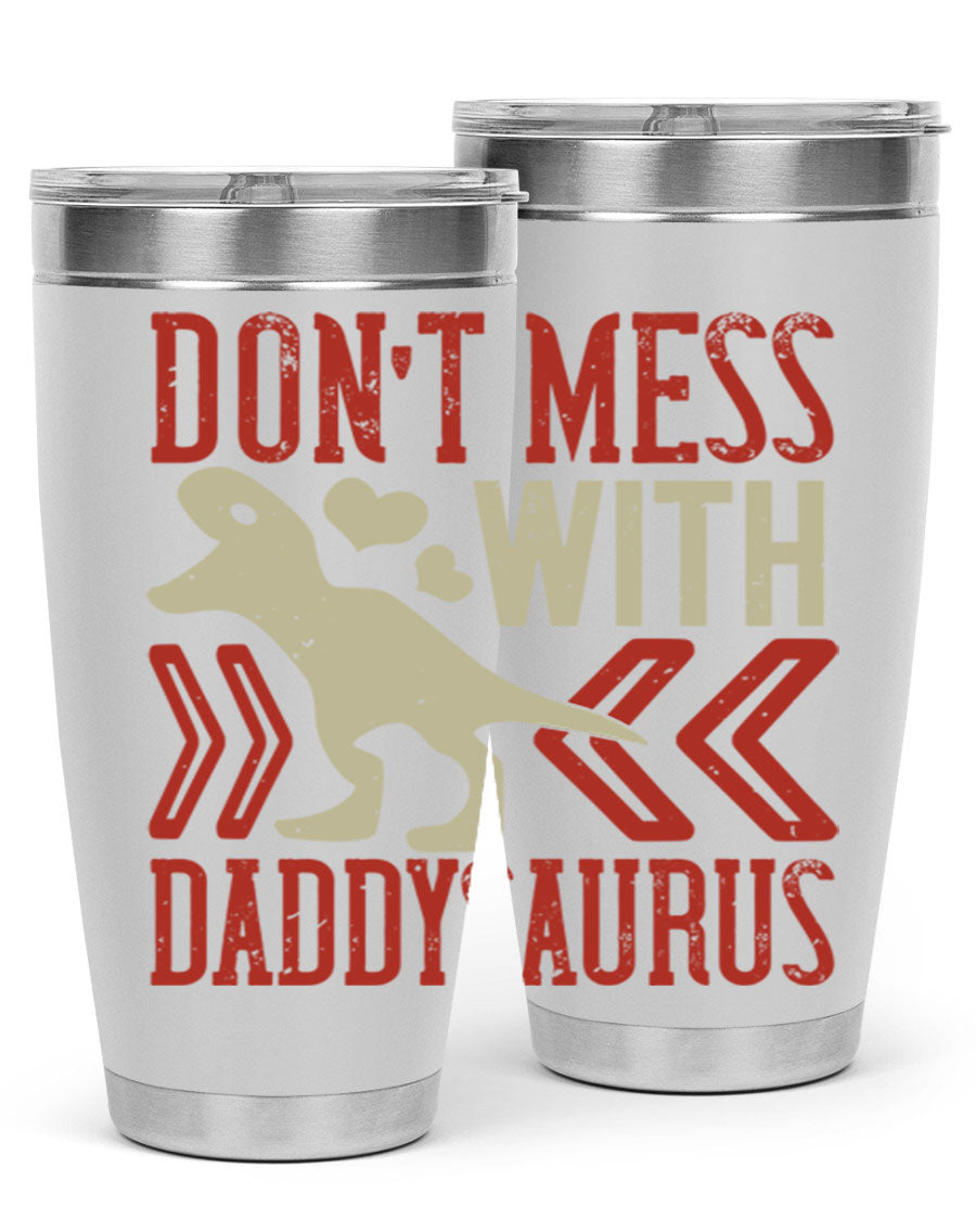 Don't Mess with Daddysaurus 20oz Tumbler featuring a vibrant design, double wall vacuum stainless steel construction, and a drink-thru lid.
